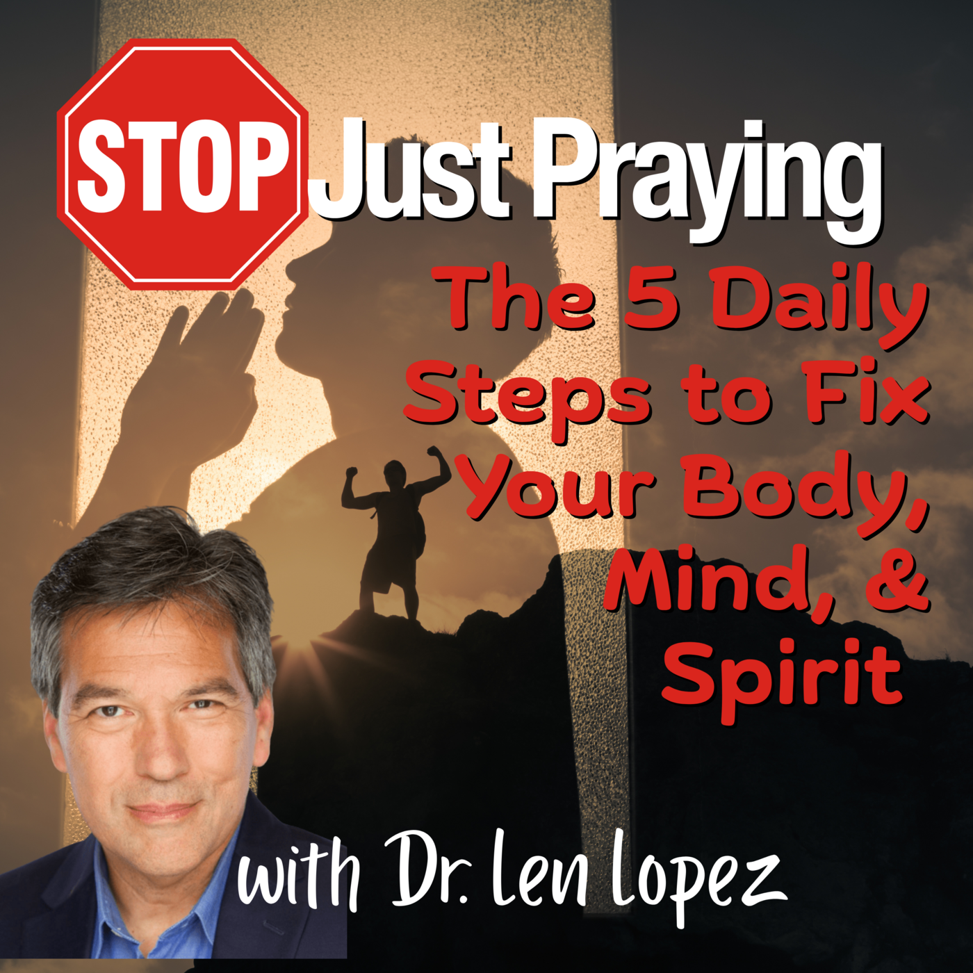 Episode 244: Stop Just Praying | The 5 Daily Steps to Fix Your Body, Mind, & Spirit with Dr. Len Lopez ❖ 244 episode artwork