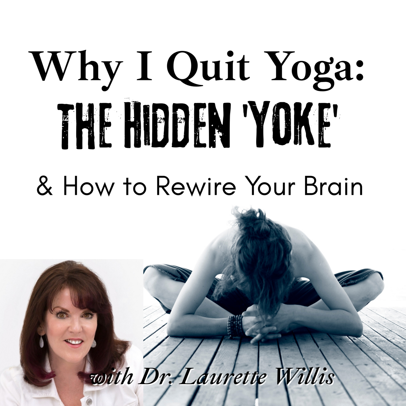 Episode 258: Why I Quit Yoga: the Hidden 'YOKE' & How to Rewire Your Brain with Dr. Laurette Willis ❖ 258 episode artwork