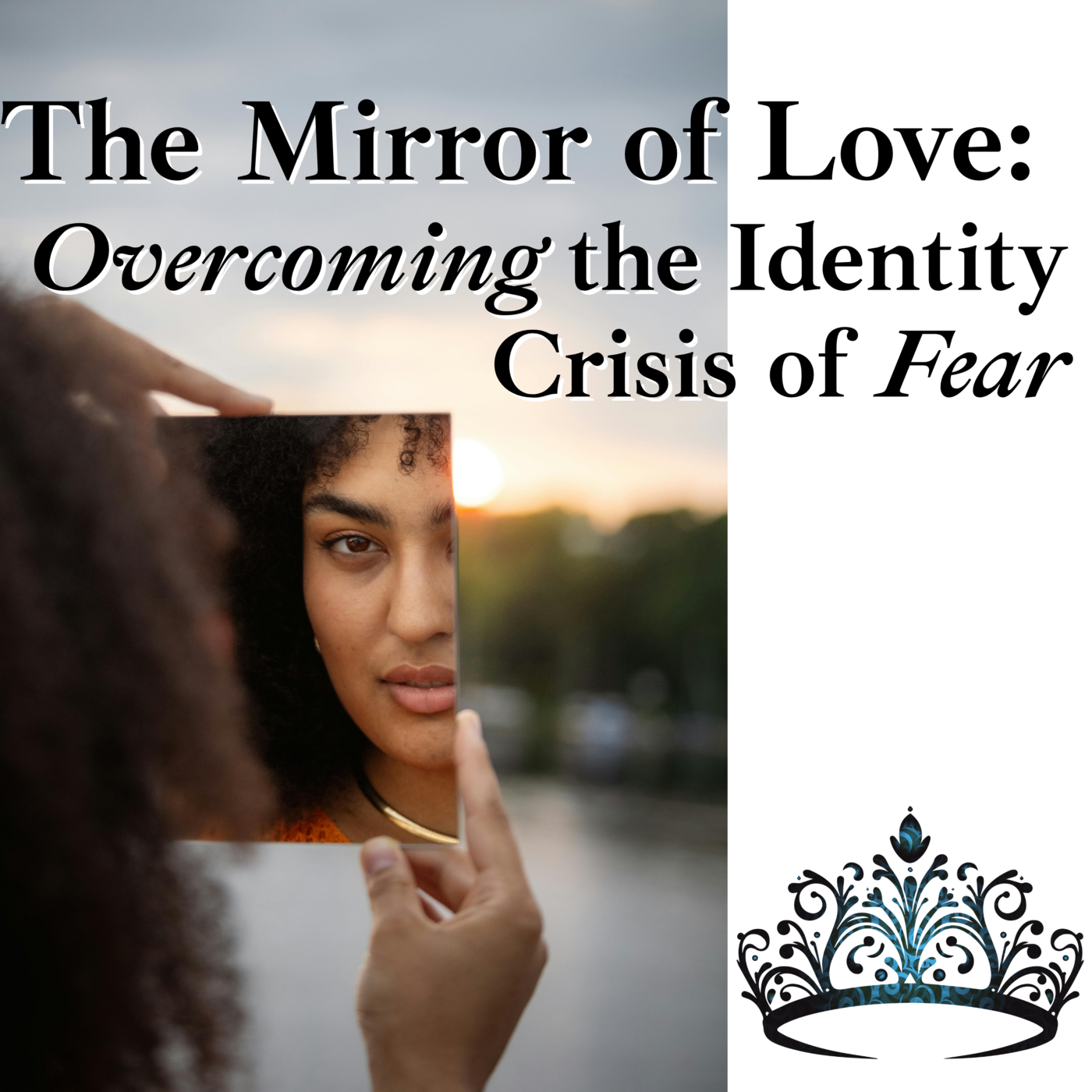 Episode 262: The Mirror of LOVE: Overcoming the Identity Crisis of Fear ❖ 262 episode artwork