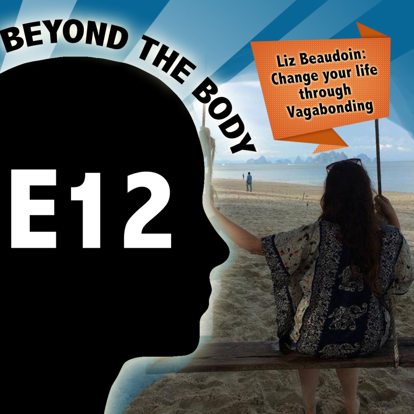 BEYOND THE BODY #12: LIZ BEAUDOIN - CHANGE YOUR LIFE THROUGH VAGABONDING