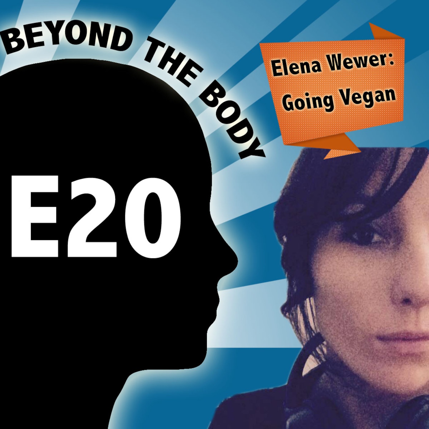 BEYOND THE BODY #20 - GOING VEGAN WITH ELENA WEWER