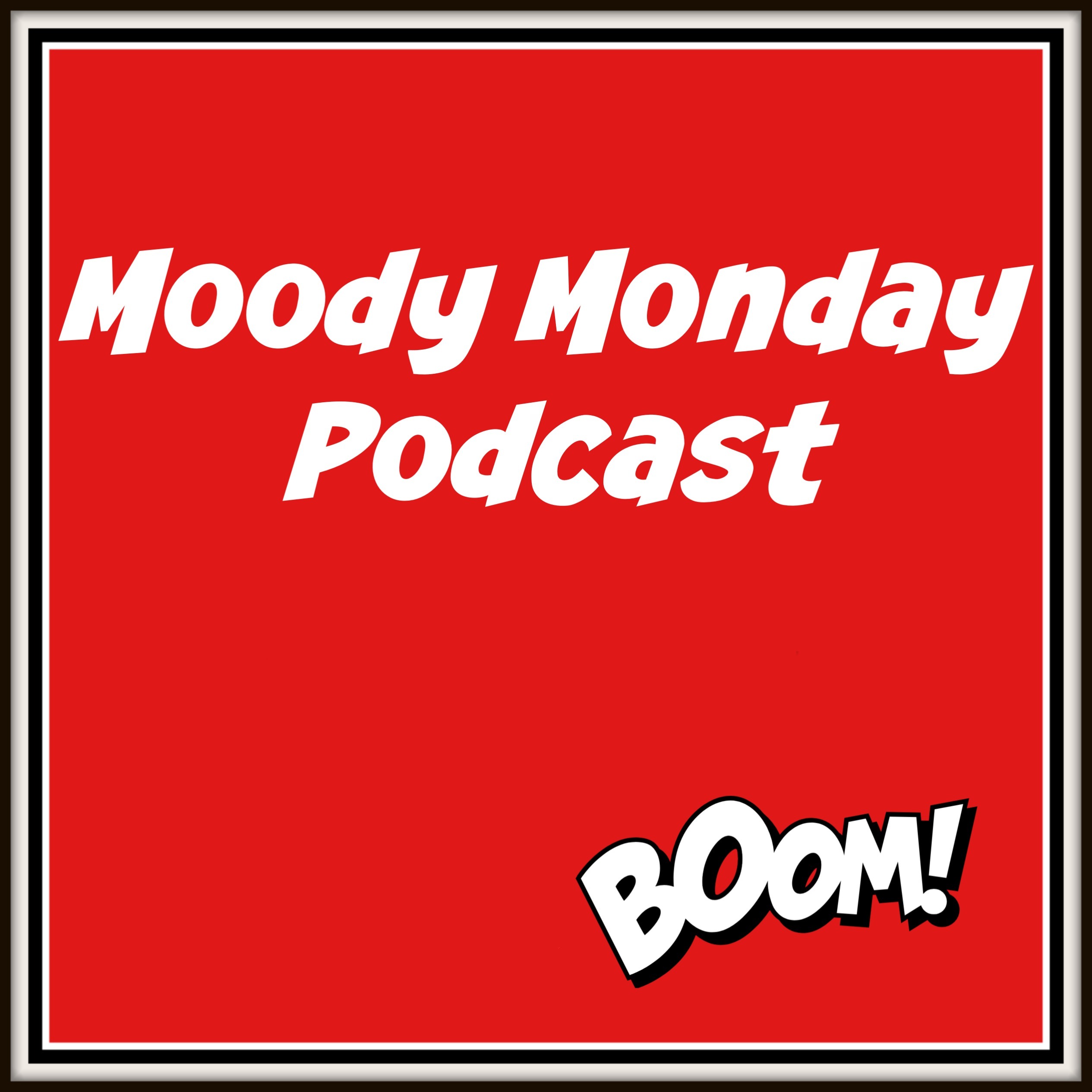 Episode 6: Moody Monday Podcast 006