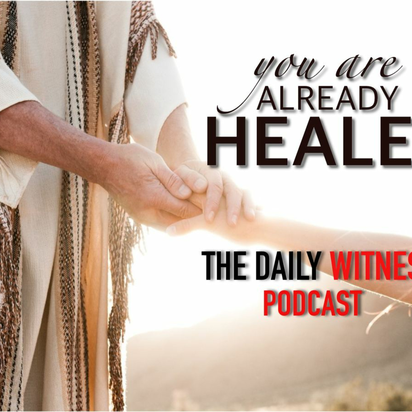 Episode 58: You Are Already Healed Part 5 - Position yourself to receive