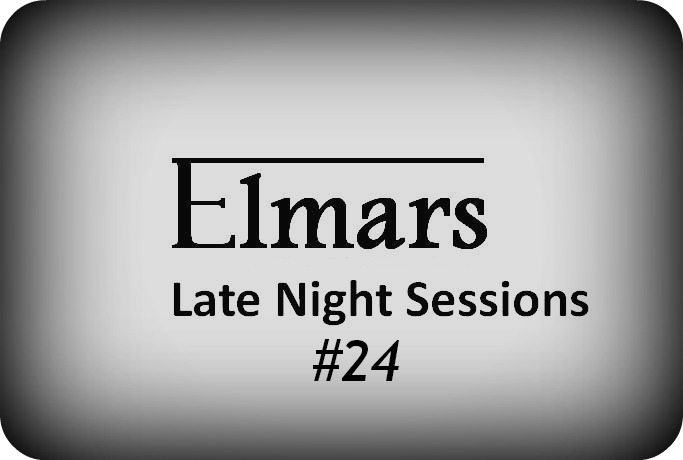 Elmars Presents - Late Night Sessions  Episode #24