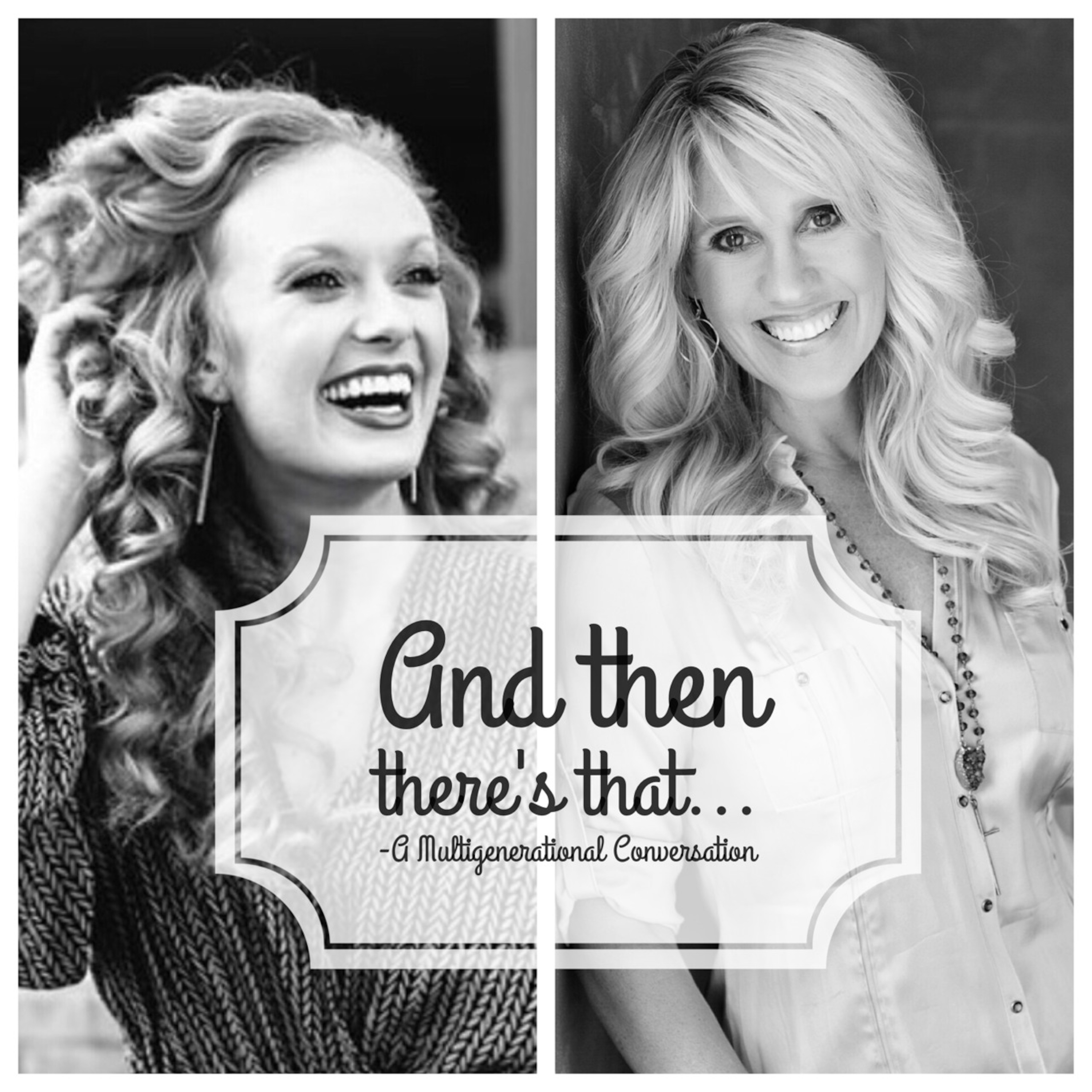 And Then There's That...A Multigenerational Conversation: Episode 1-Overwhelmed When It Is Well