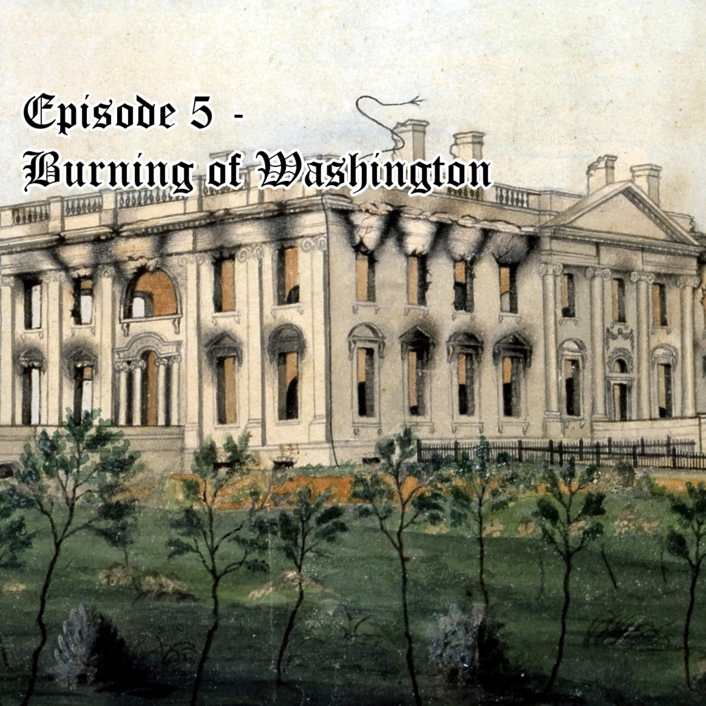 Episode 5 - The Burning of Washington episode artwork