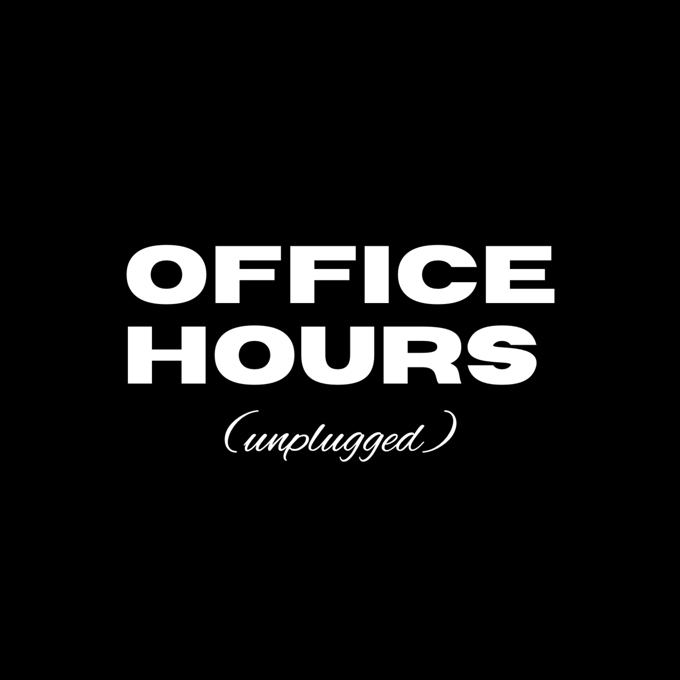 Office Hours (Unplugged)