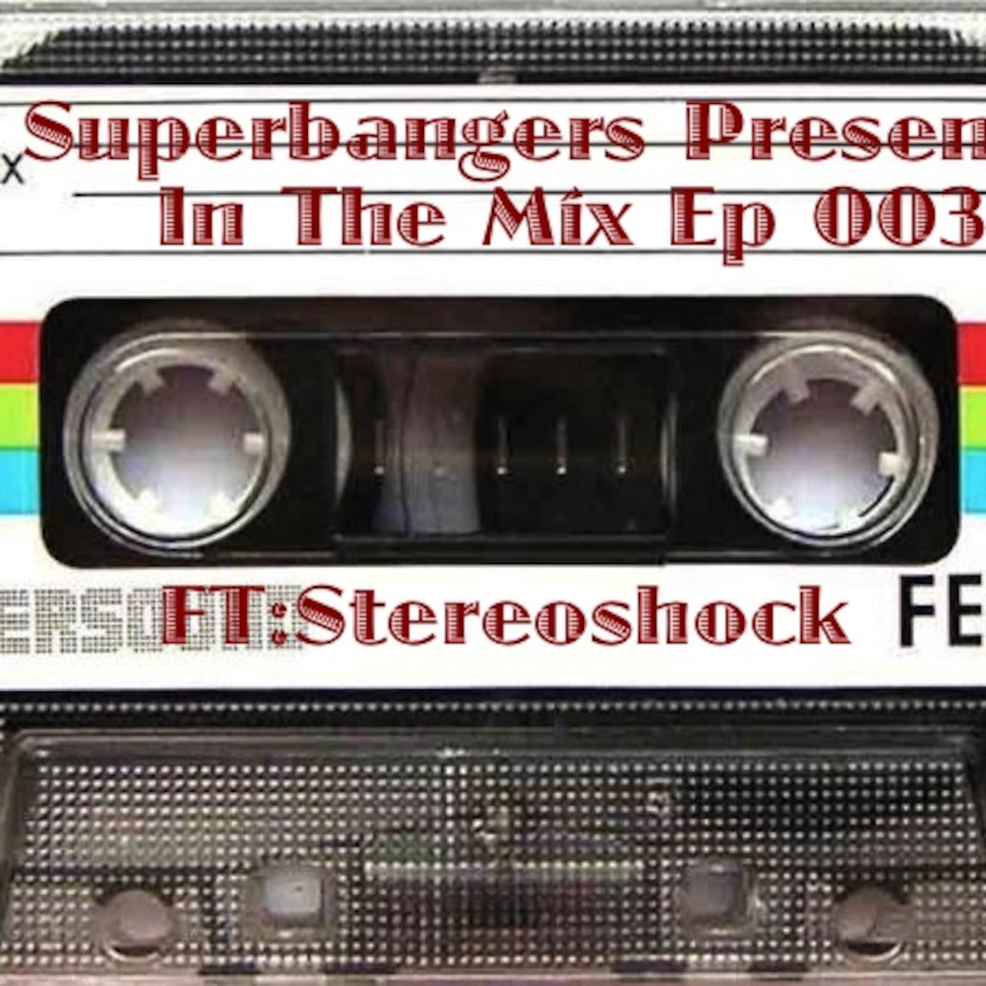 SuperBangers Presents: In The Mix Radio Ep 003 Ft Stereoshock Guestmix