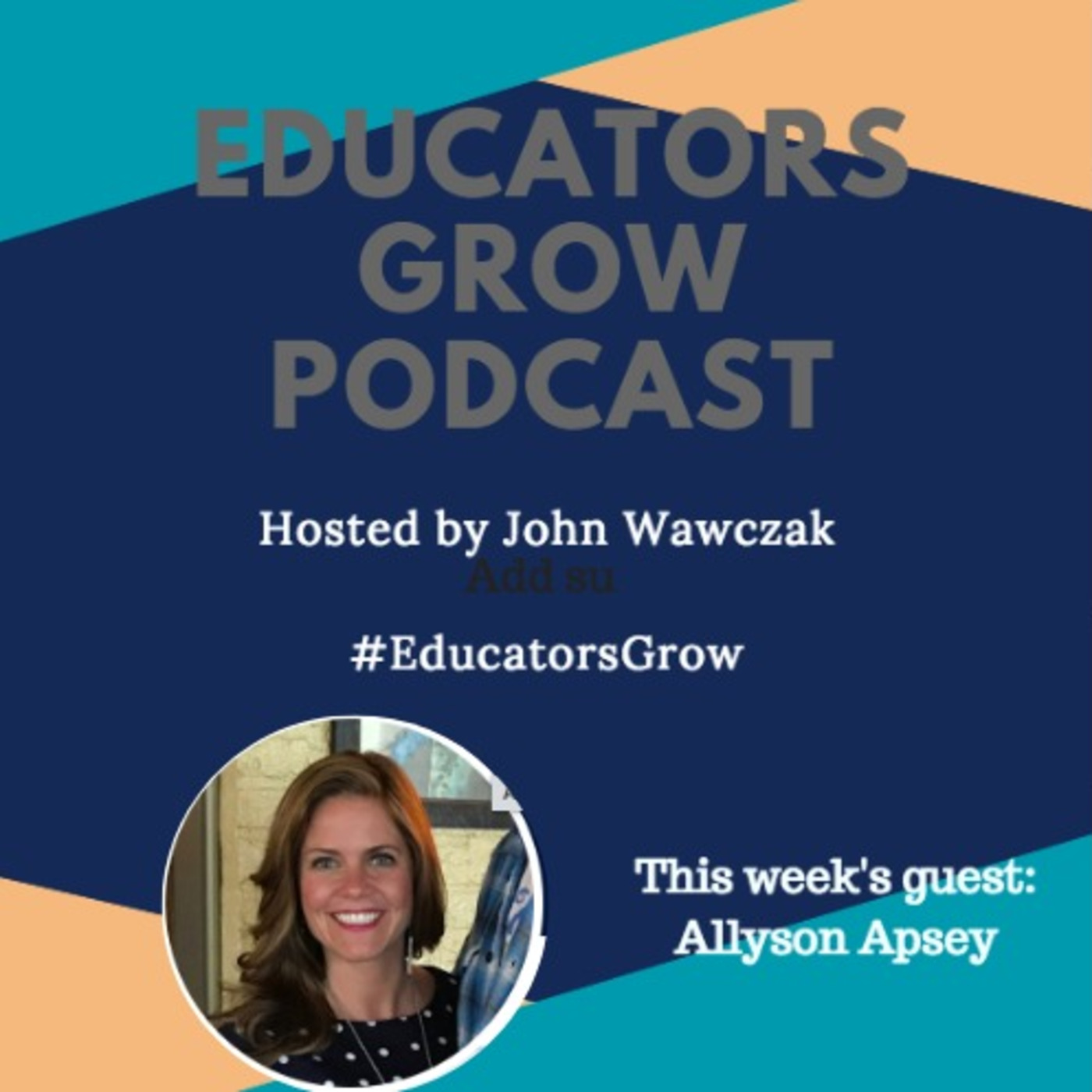 Educators Grow - Episode #9 with Allyson Apsey
