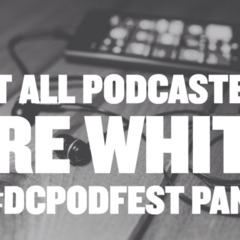 FuseBox Radio #448 - DC Podfest Panel LIVE ("Not All Podcasters Are White")
