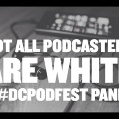 FuseBox Radio #502 - DC Podfest Panel 2016 LIVE ("Not All Podcasters Are White")