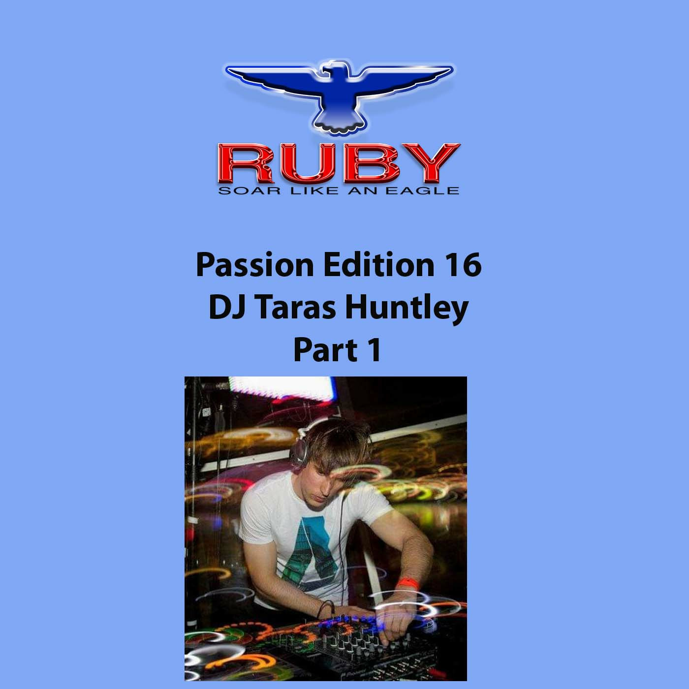 Episode 91: 91 - Passion 16 - DJ Taras Huntley - Part 1