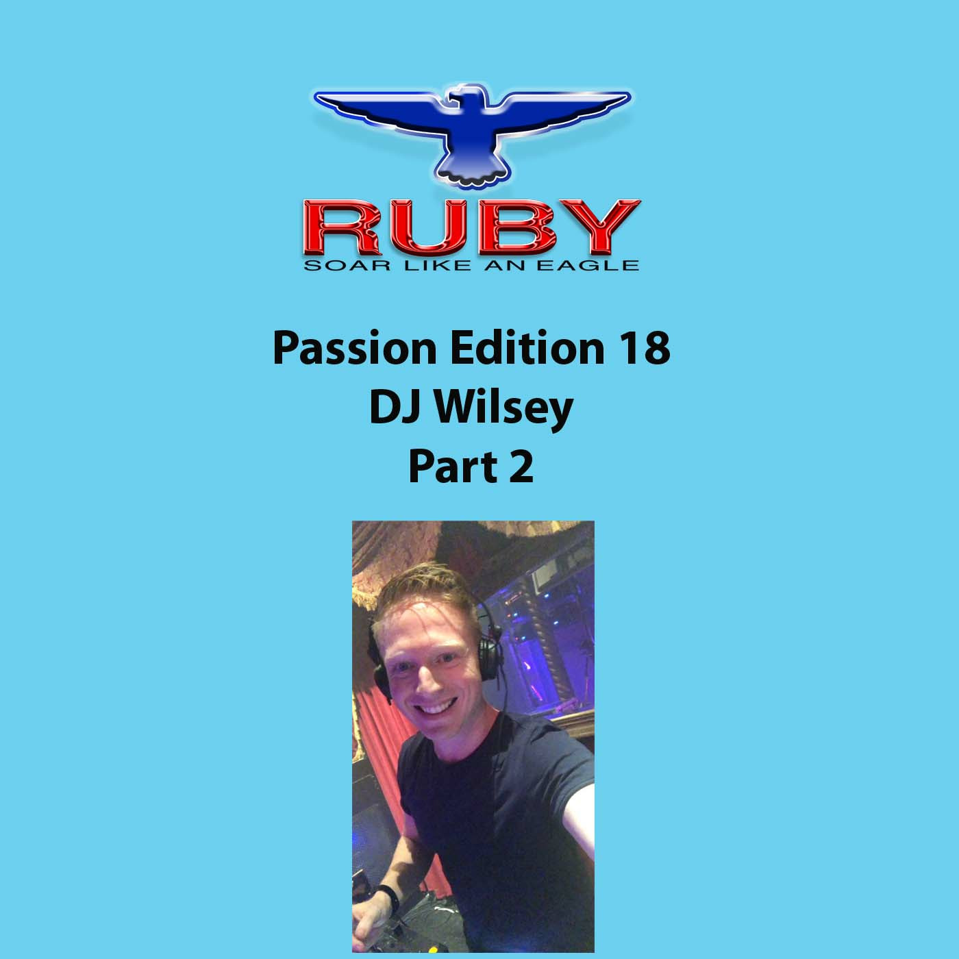 Episode 106: 106 - Passion 18 - DJ Wilsey - Part 2