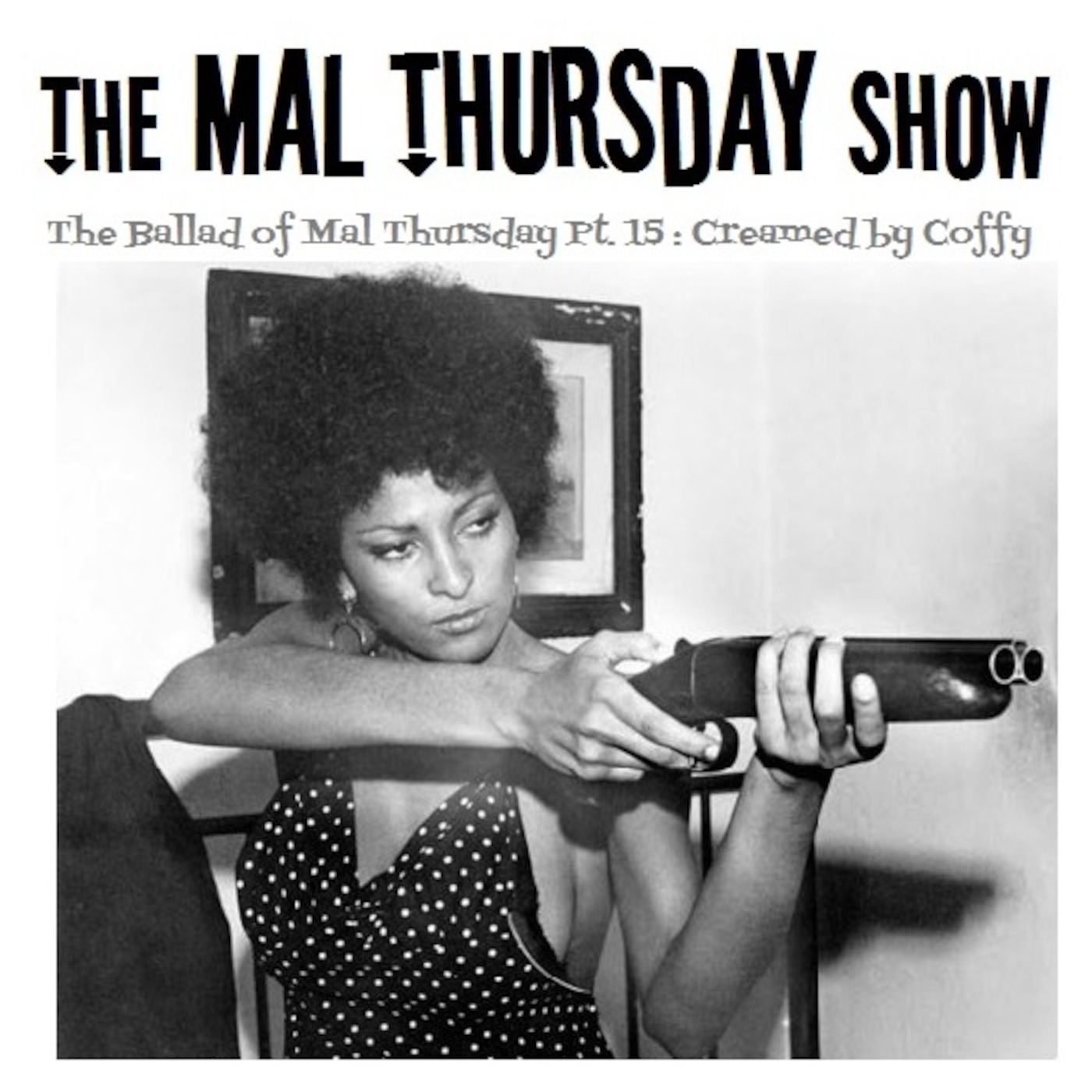 The Mal Thursday Show #98: The Ballad of Mal Thursday Pt. 15: Creamed by Coffy