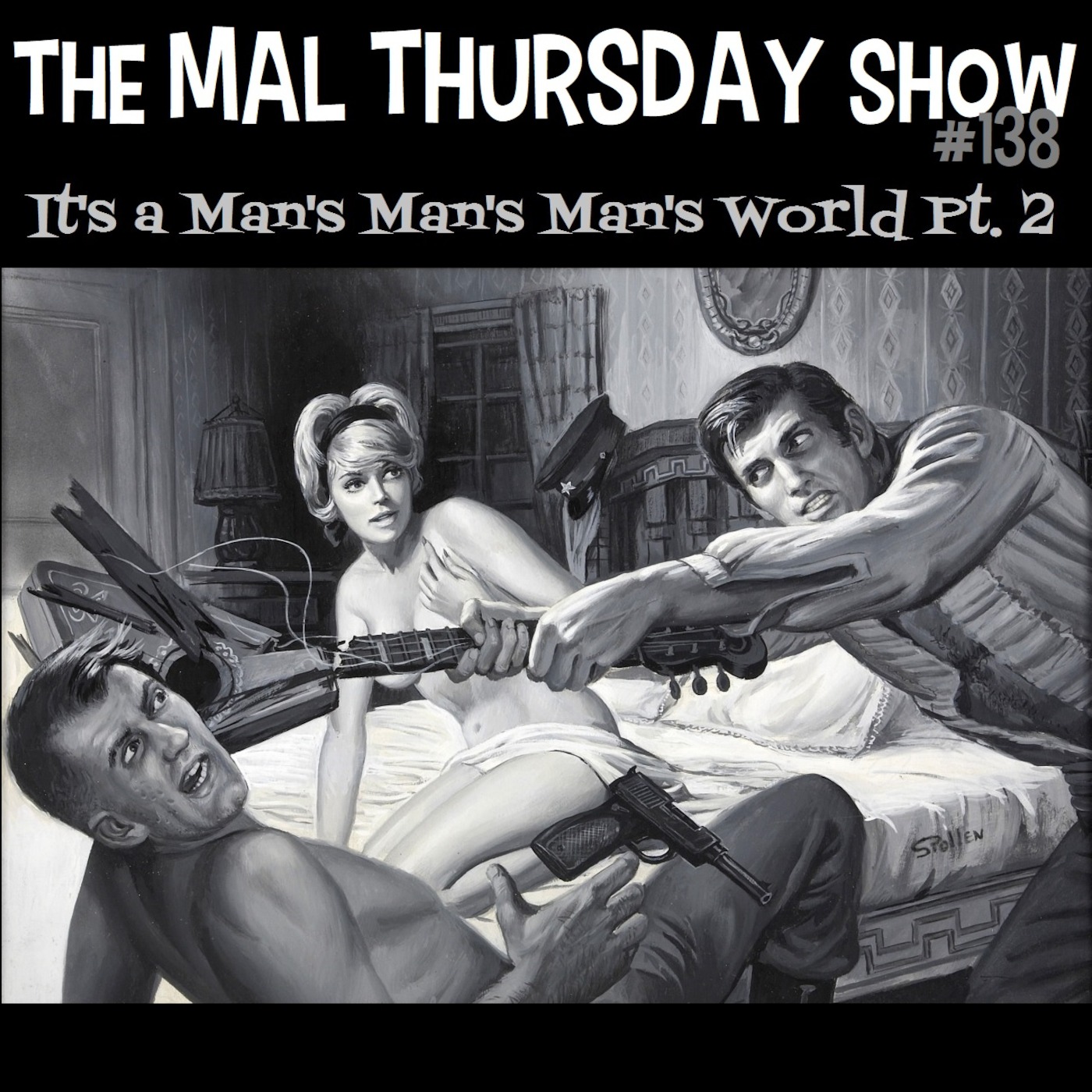 The Mal Thursday Show #138: It's a Man's Man's Man's World Pt. 2