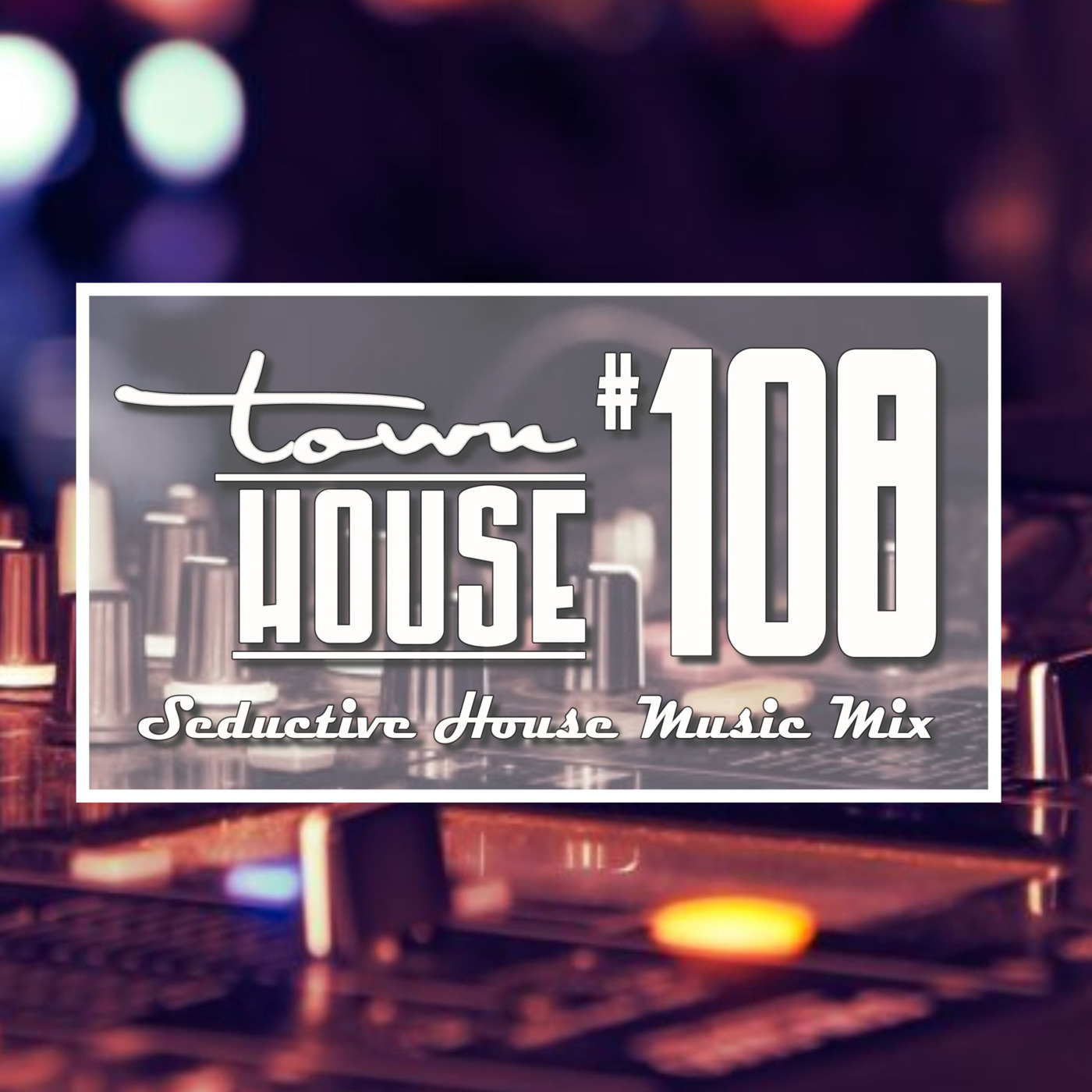 townHOUSE 108~A seductive mix of Deep, Vocal & Underground House episode artwork