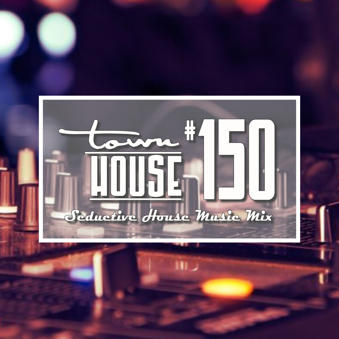 townHOUSE 150~A seductive mix of House Music episode artwork