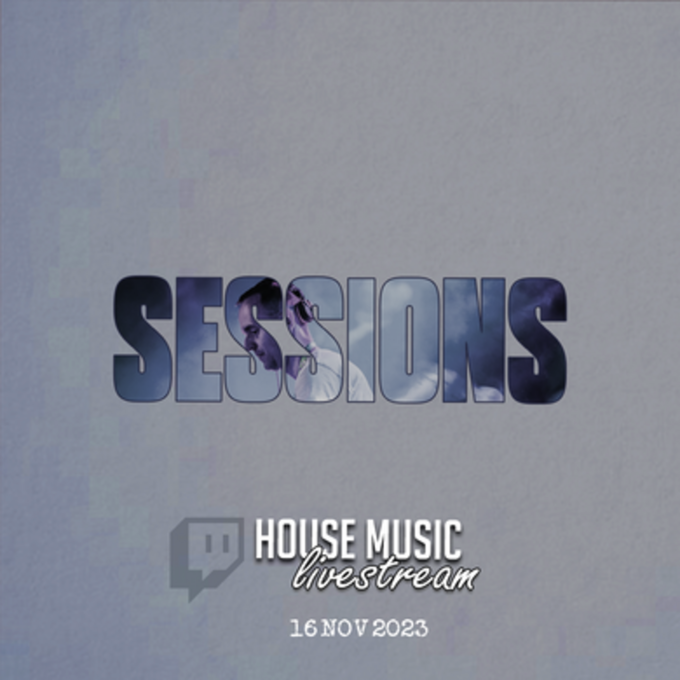 Episode 6: SESSIONS // TWITCH HOUSE MUSIC LIVESTREAM // 2023.11.16 episode artwork