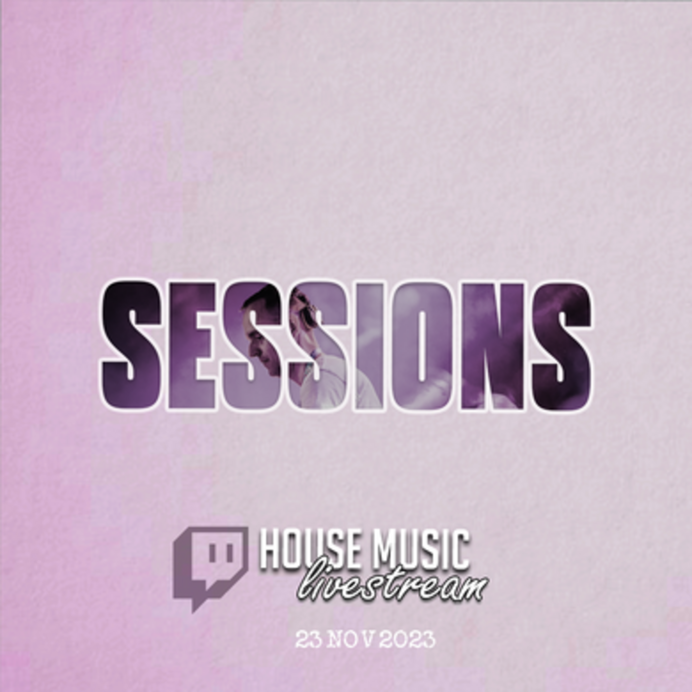 Episode 7: SESSIONS // TWITCH HOUSE MUSIC LIVESTREAM // 2023.11.23 episode artwork