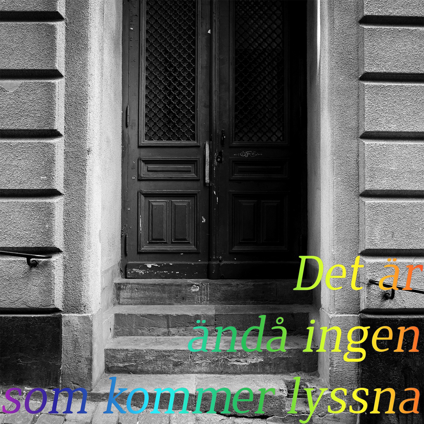 Det är ändå ingen som kommer lyssna