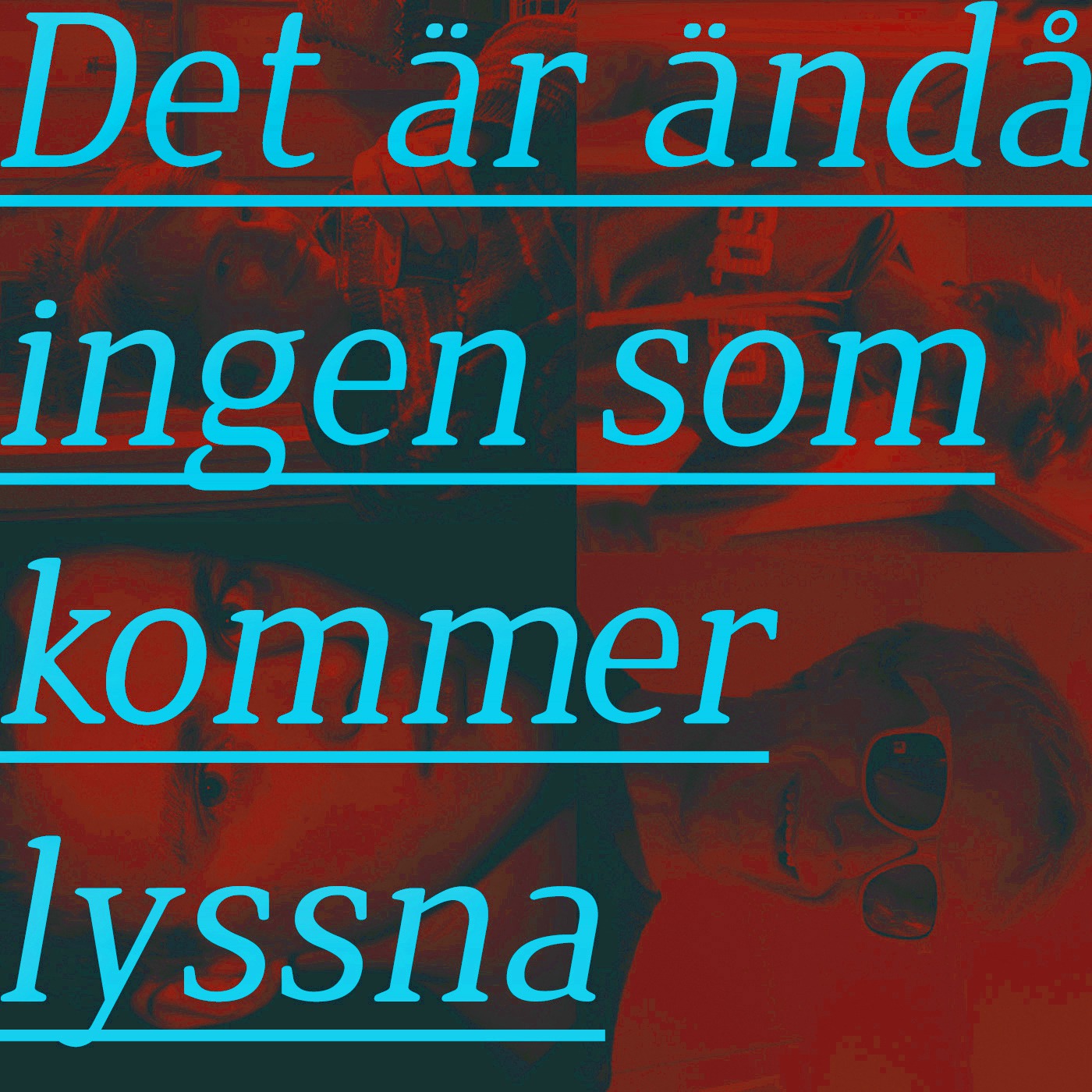 Det är ändå ingen som kommer lyssna