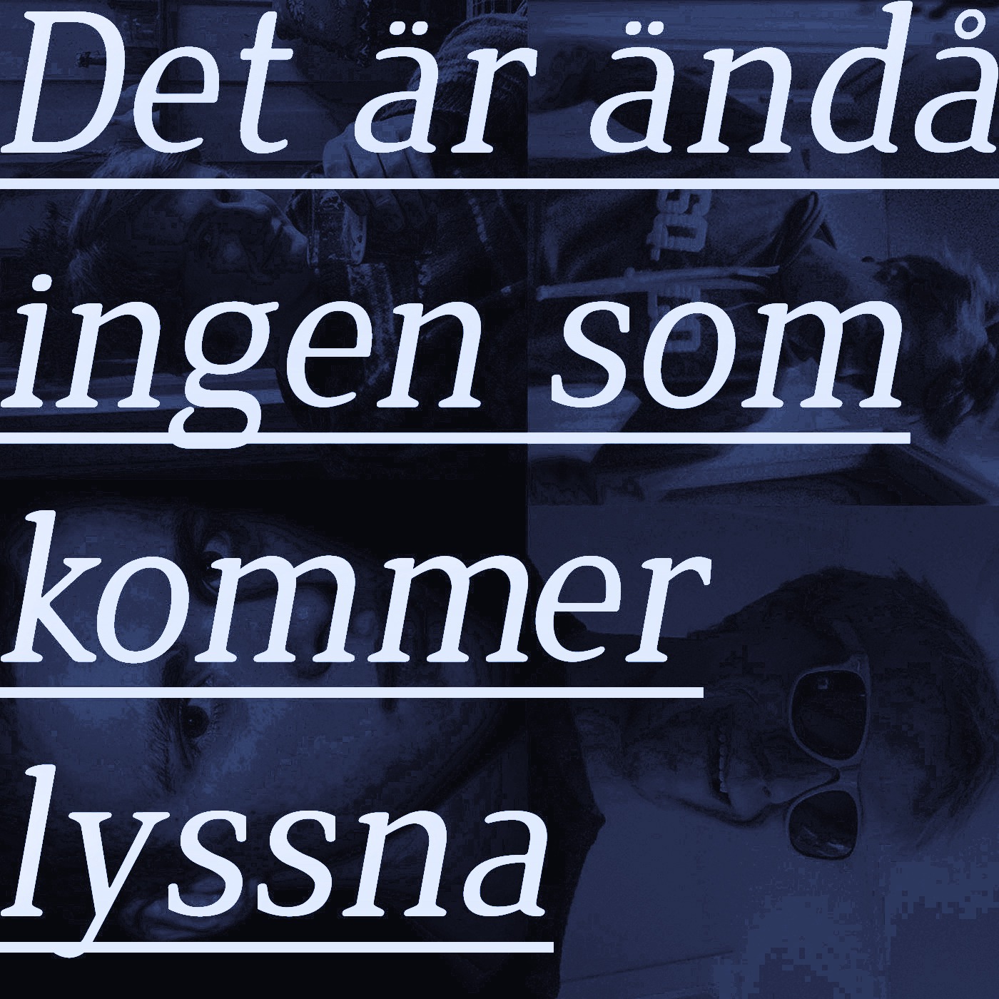 Det är ändå ingen som kommer lyssna