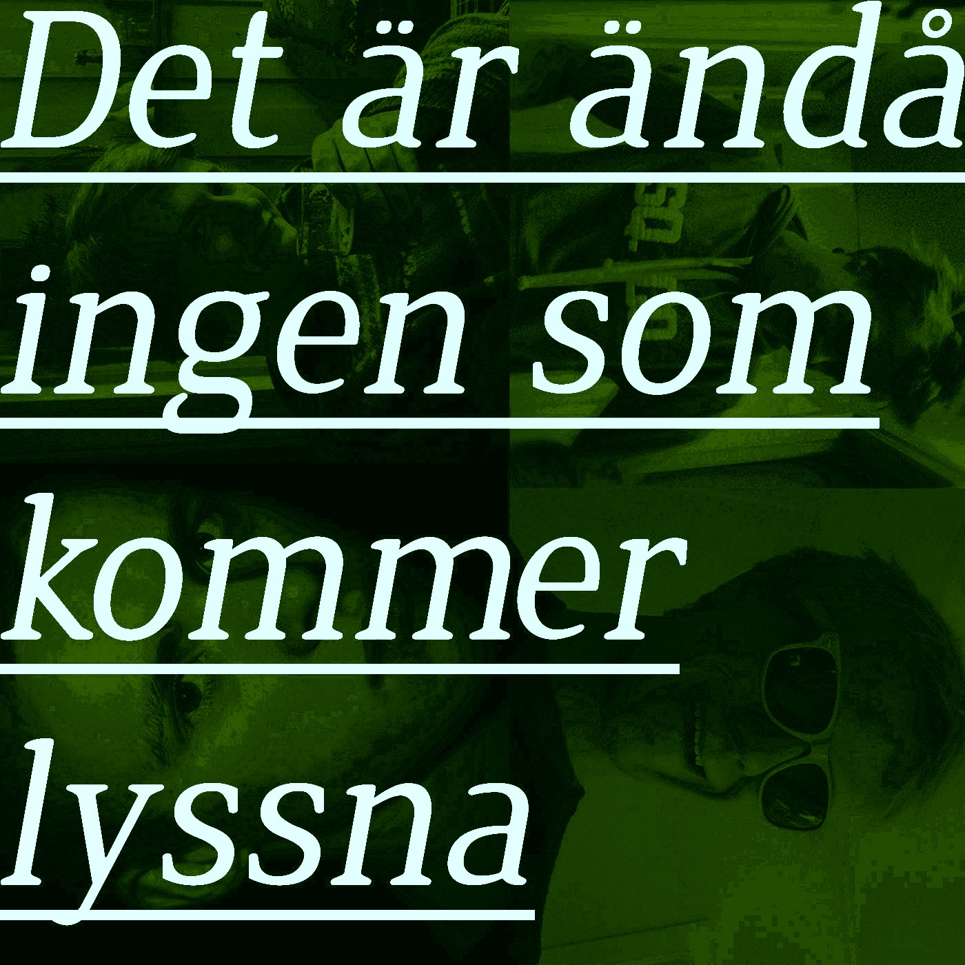 Det är ändå ingen som kommer lyssna