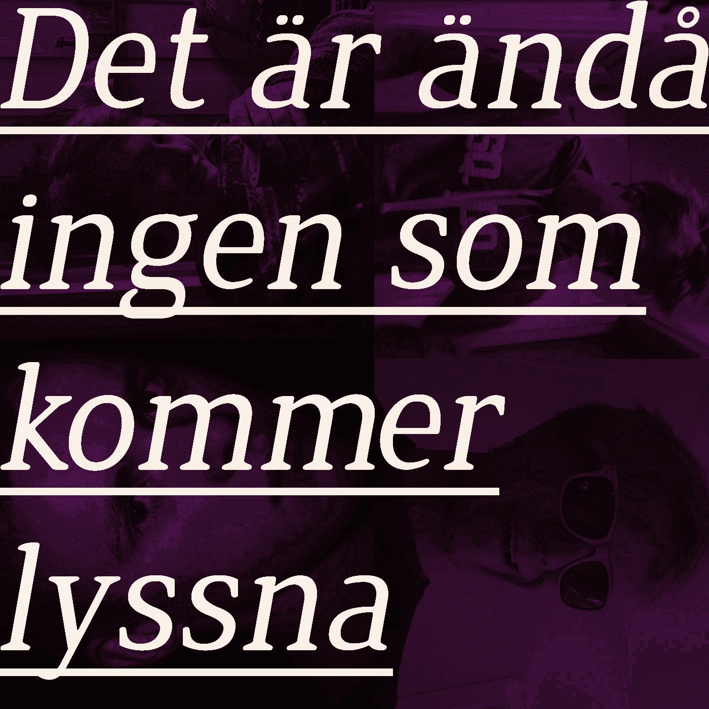 Det är ändå ingen som kommer lyssna