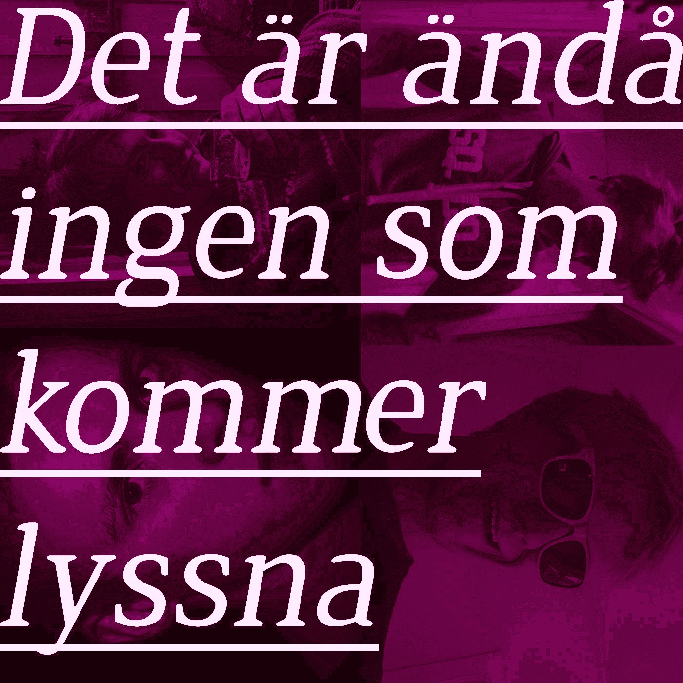 Det är ändå ingen som kommer lyssna