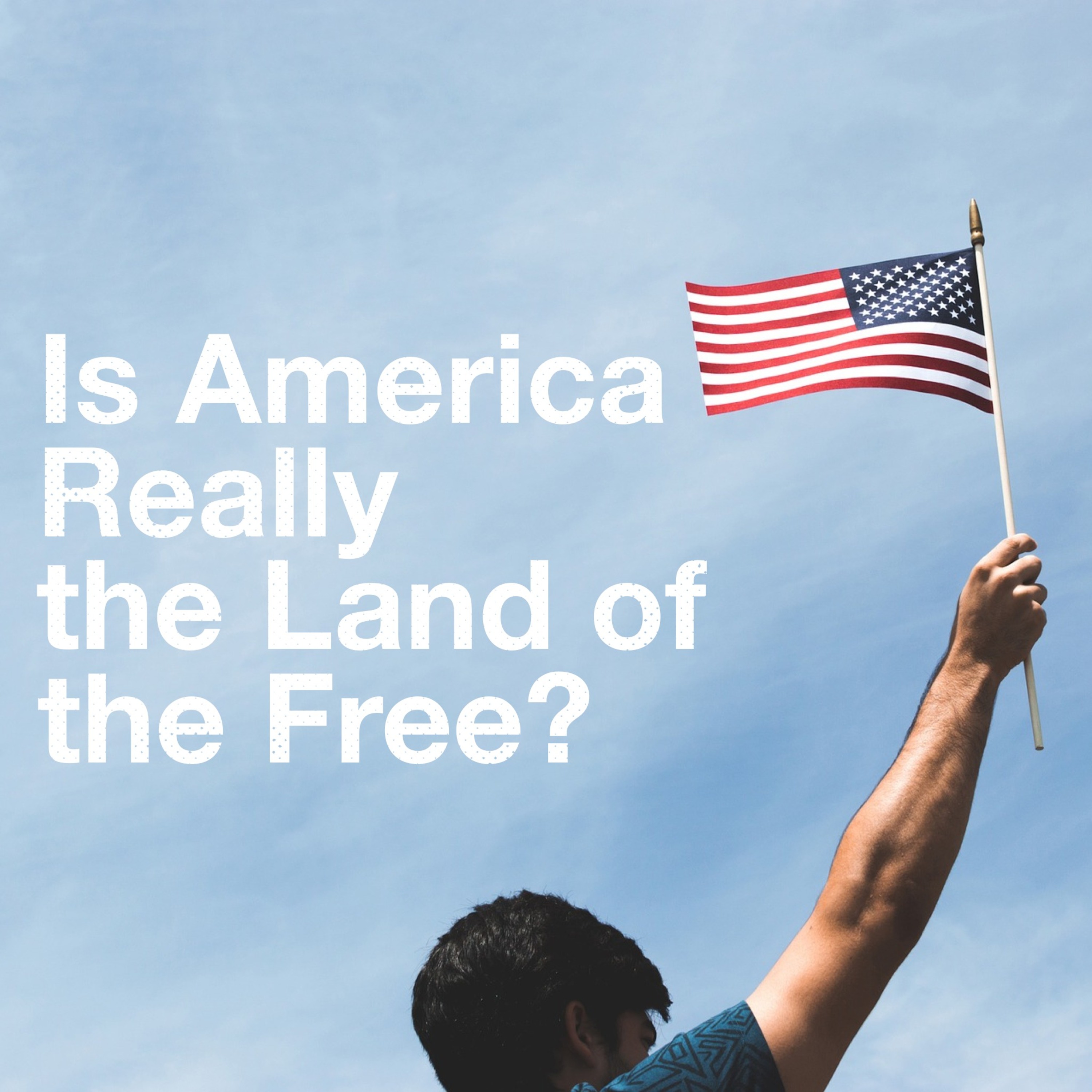 Is America Really the Land of the Free?