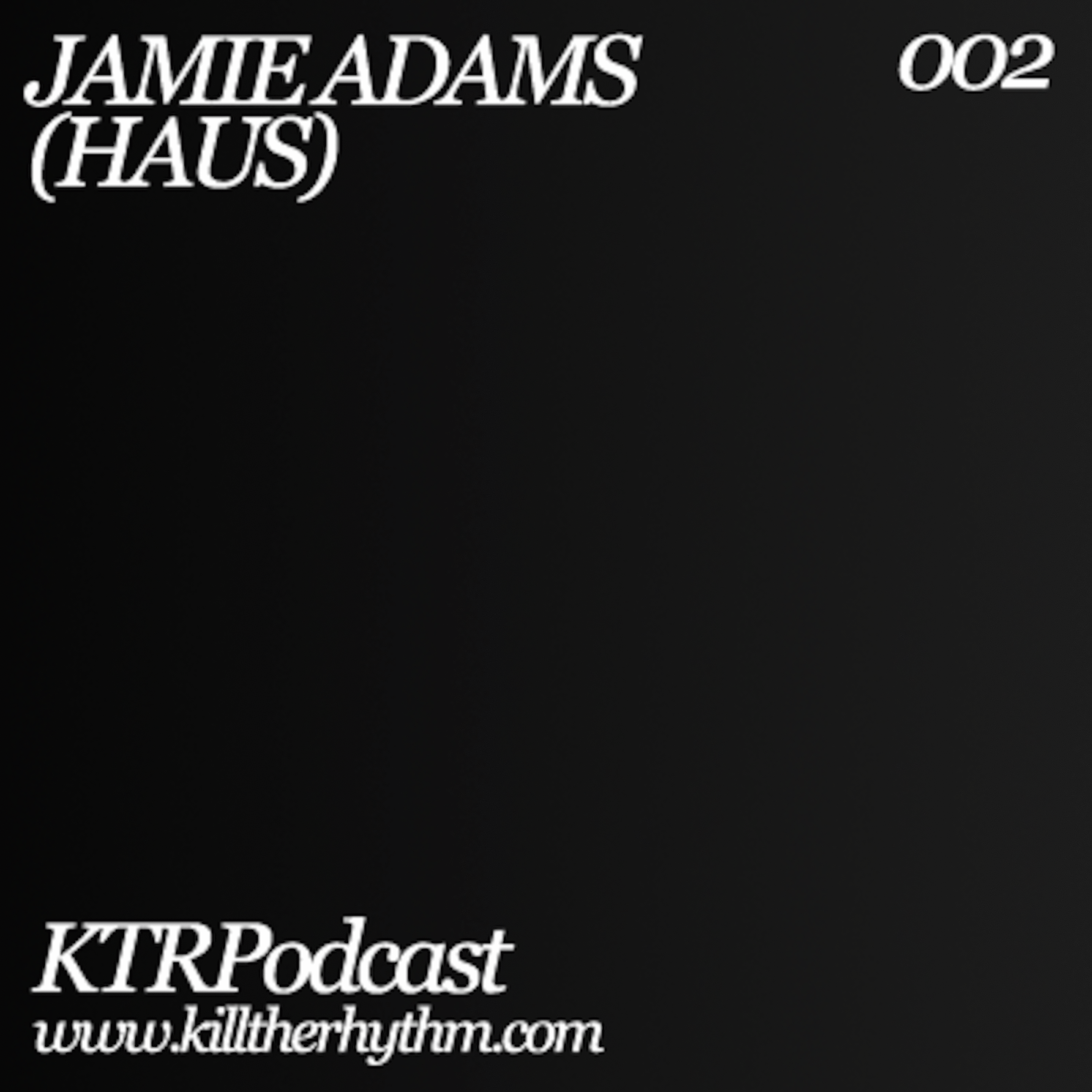 KTRP-002 Jamie Adams (HAUS DJs) episode artwork