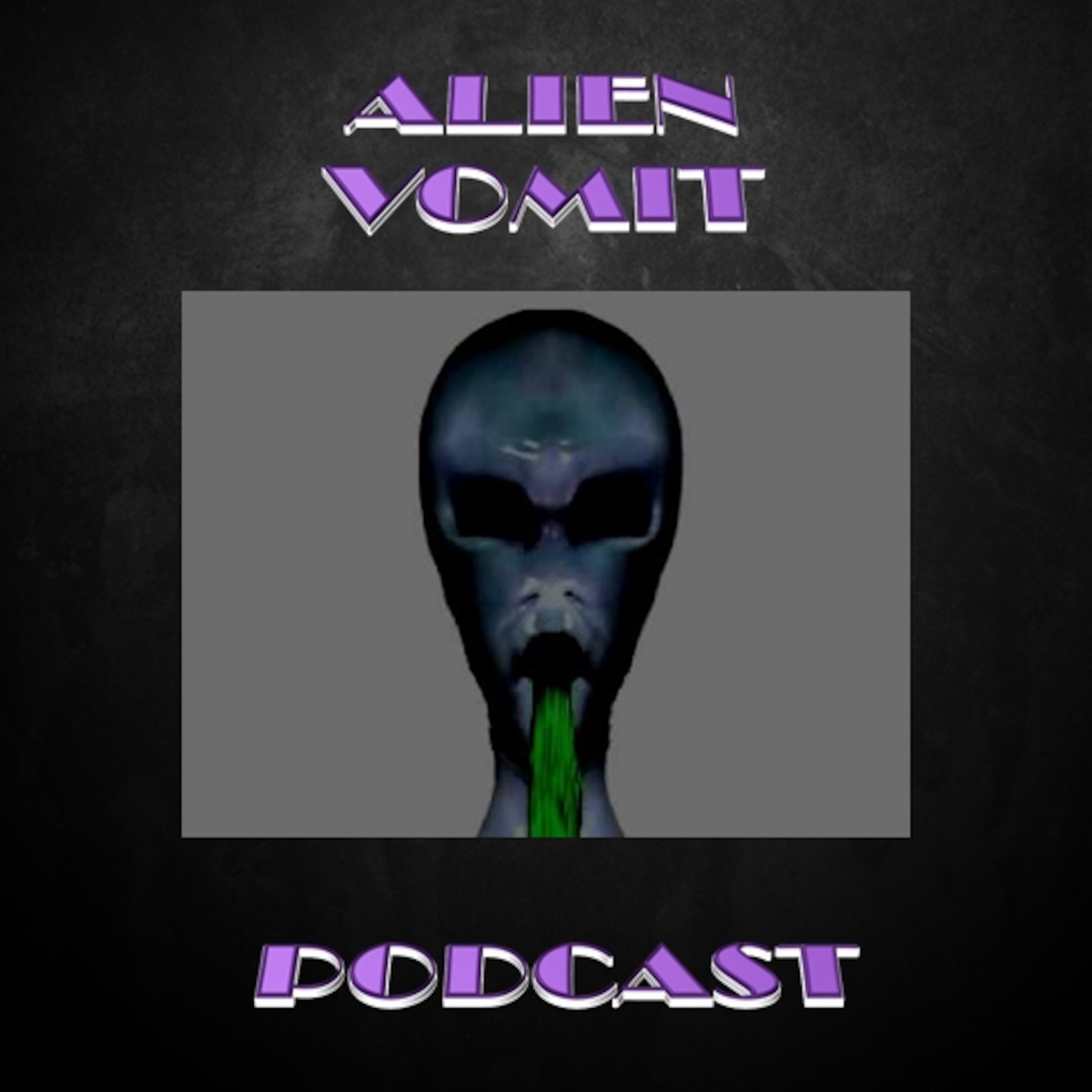 Alien Vomit's Podcast