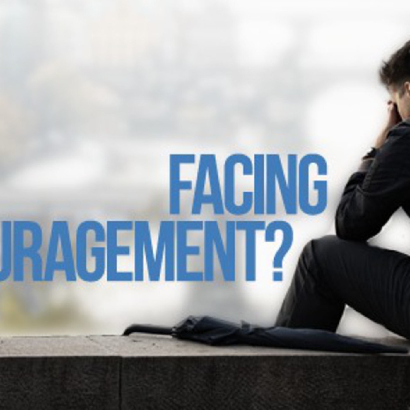 Facing Discouragement