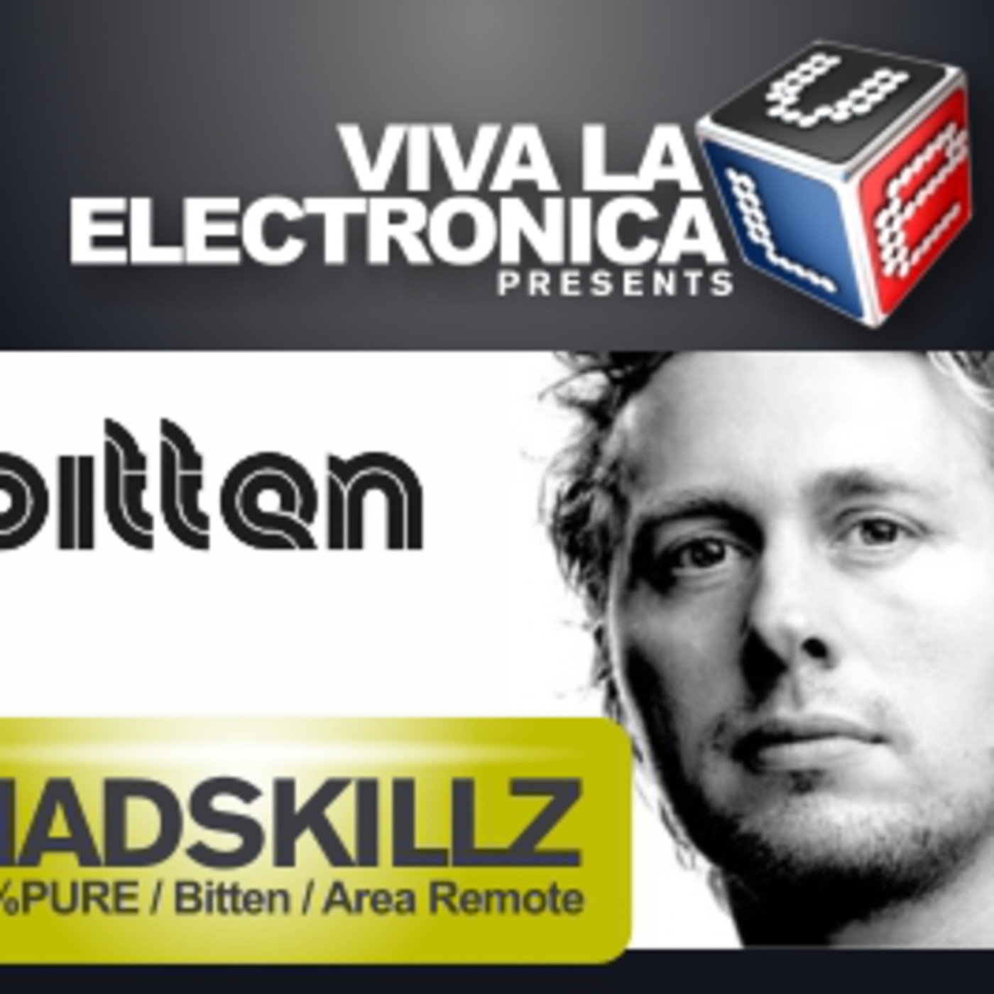 Viva la Electronica presents Dj Madskillz (Bitten / 100% Pure / Area Remote)
