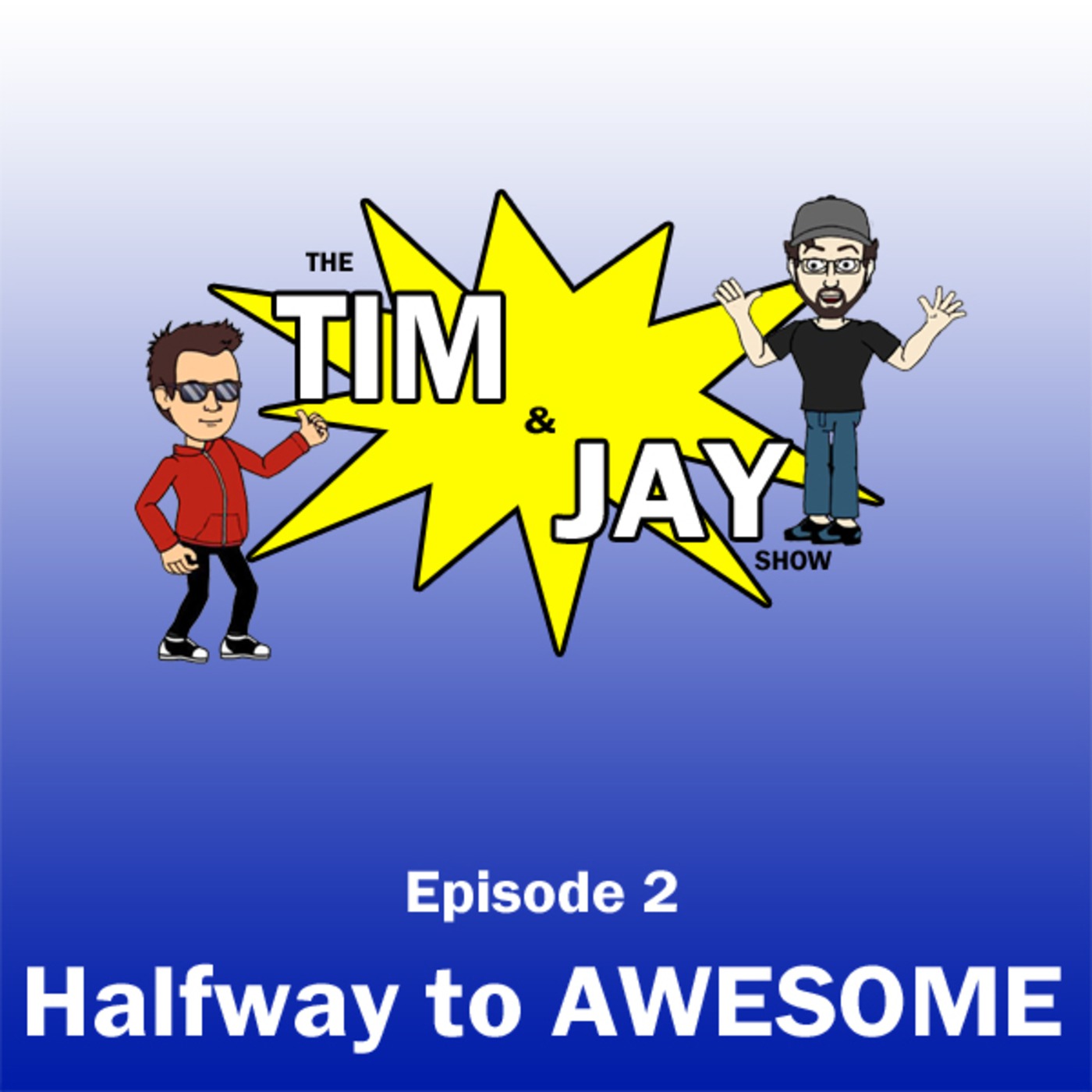 The Tim and Jay Show - Ep2 - Halfway to AWESOME