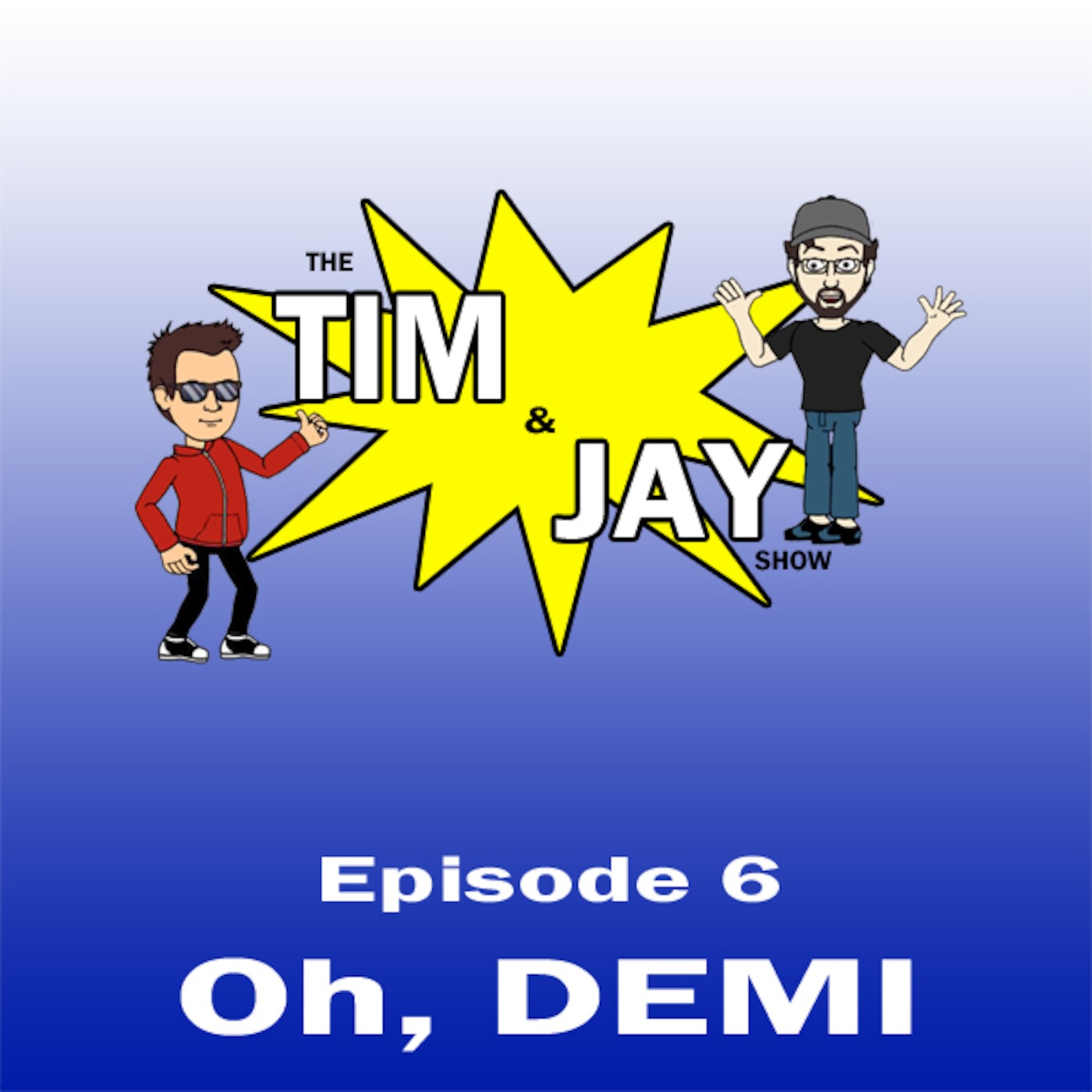The Tim and Jay Show - Ep6 - Oh, DEMI