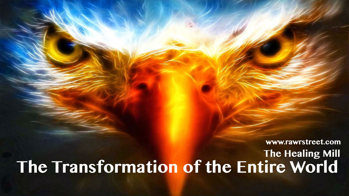 The Healing Mill- Transformation of the Entire World 12.03.17