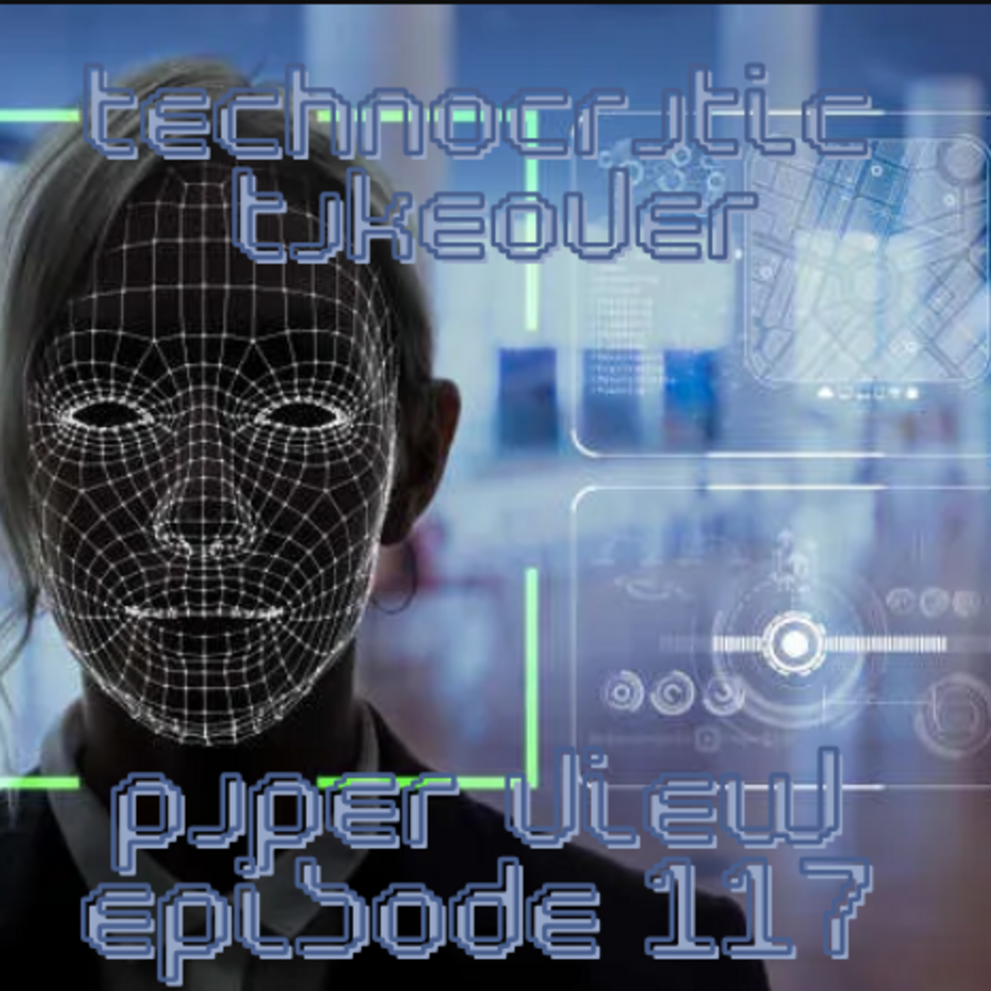 Episode 163: Paper View - Episode 117 - Technocratic Takeover