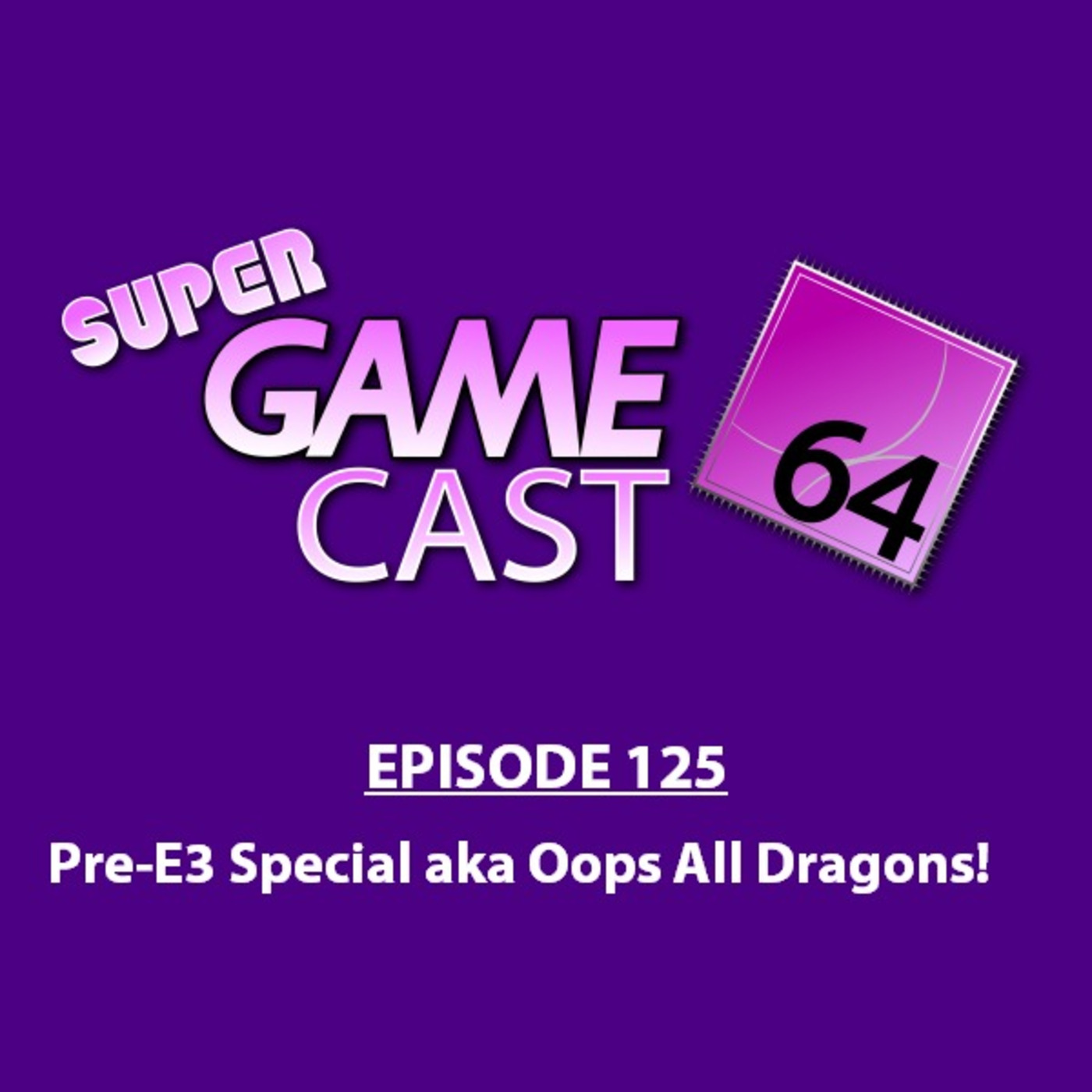 EP125: Pre-E3 Special aka Oops All Dragons! (6/4/19)