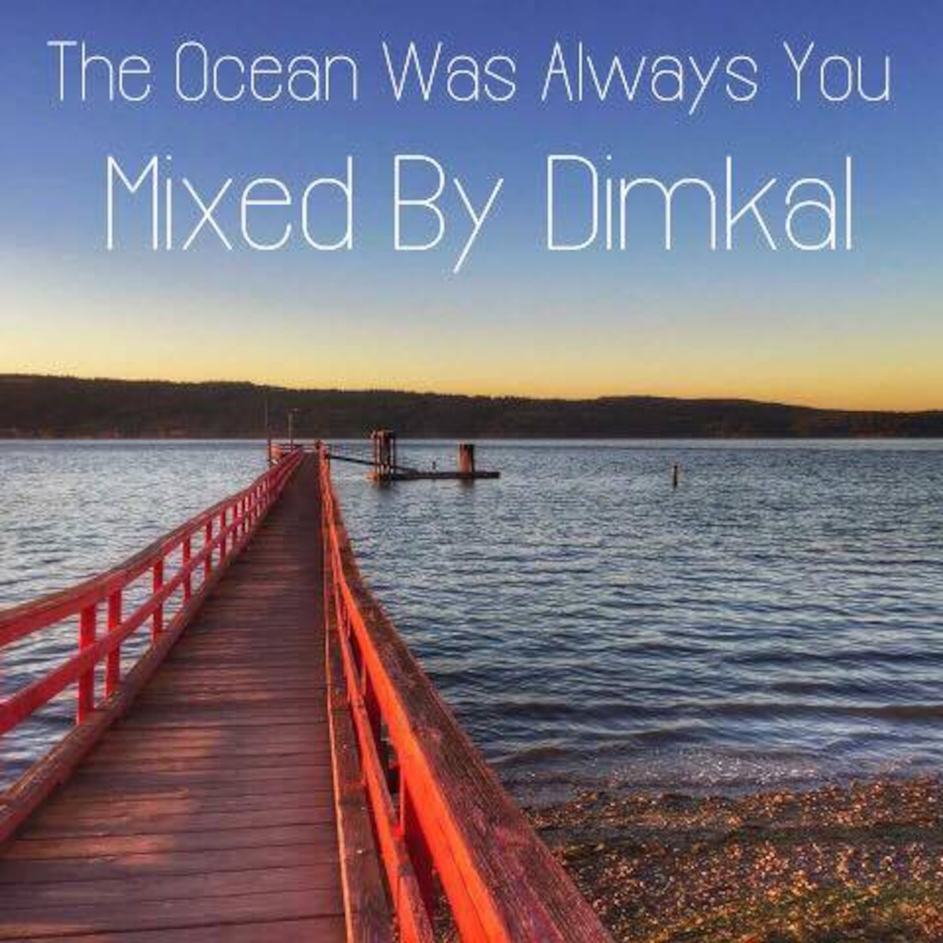 "The Ocean Was Always You" Mixed By Dimkal