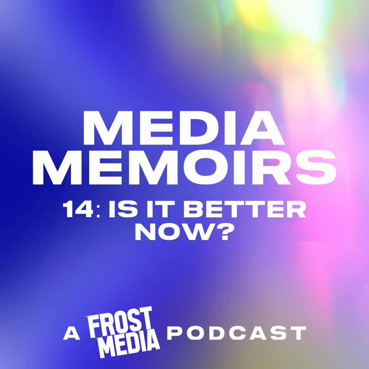 Episode 16: Media Memoirs 14: Is It Better Now? Episode 16: Media Memoirs 14: Is It Better Now?