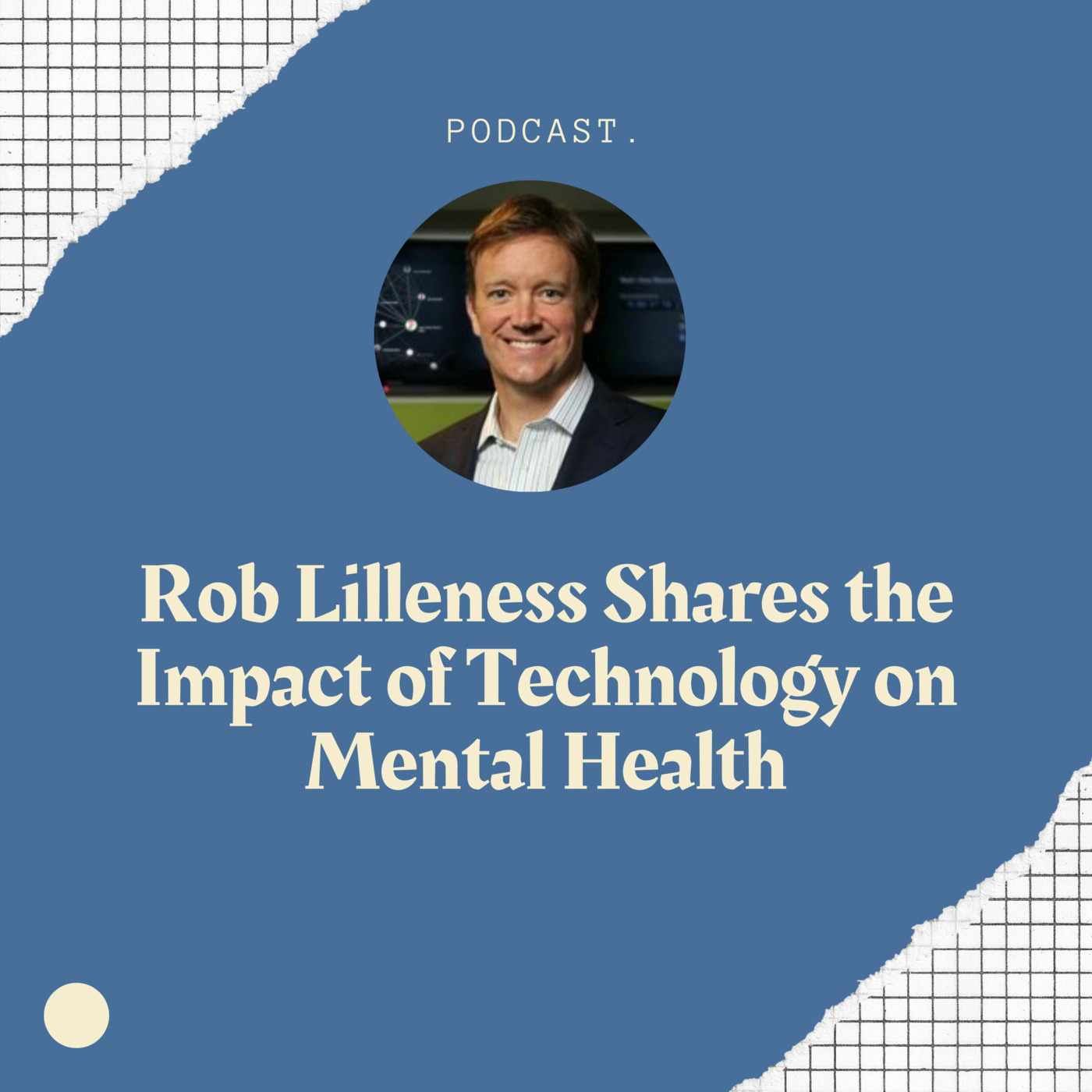 Rob Lilleness Shares the Impact of Technology on Mental Health episode artwork