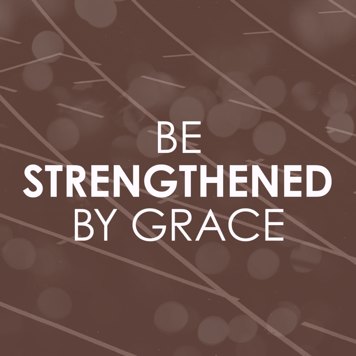 Be Strengthened by Grace (Brent Smith, 4 August 2024) episode artwork