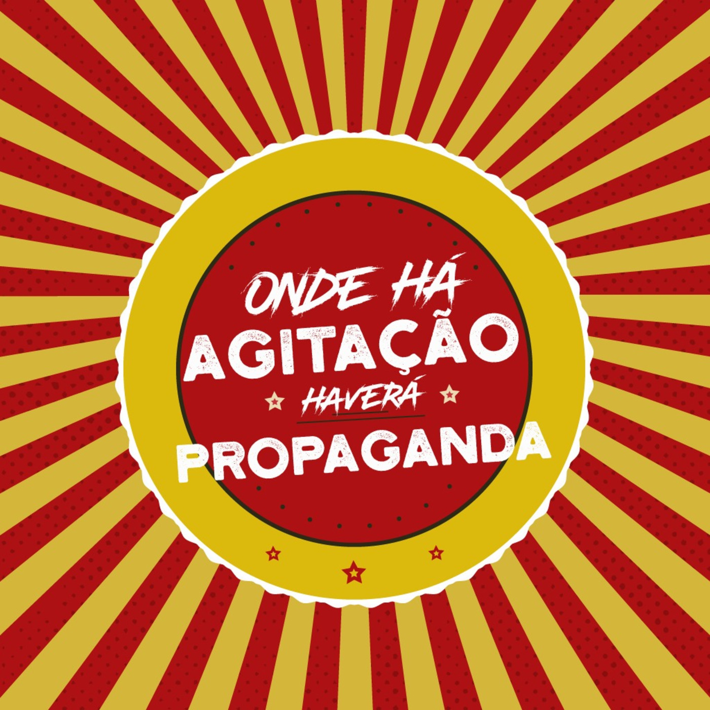 Onde há agitação, haverá propaganda!