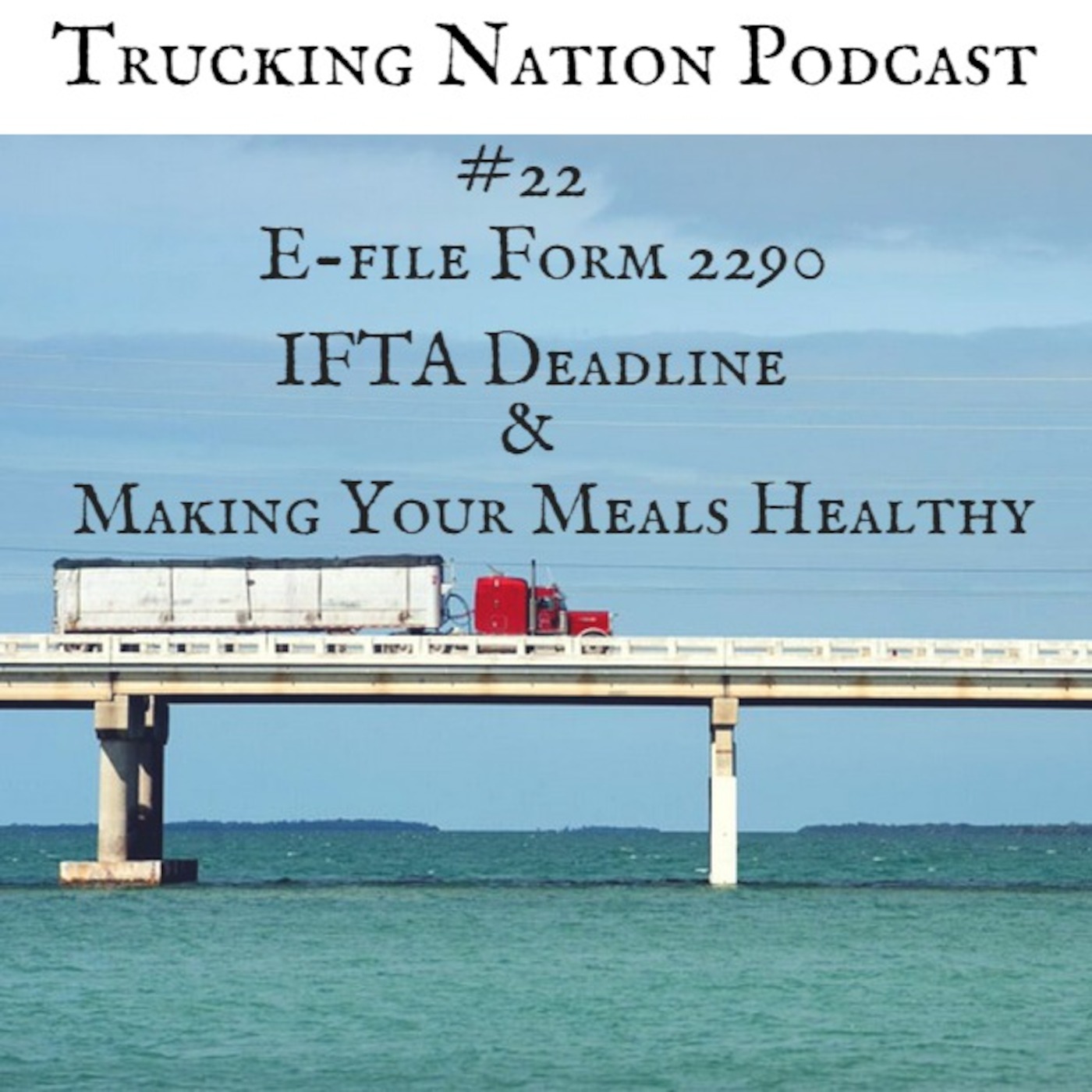 22. E-file Form 2290, IFTA Deadline, and Making Your Meals Healthy