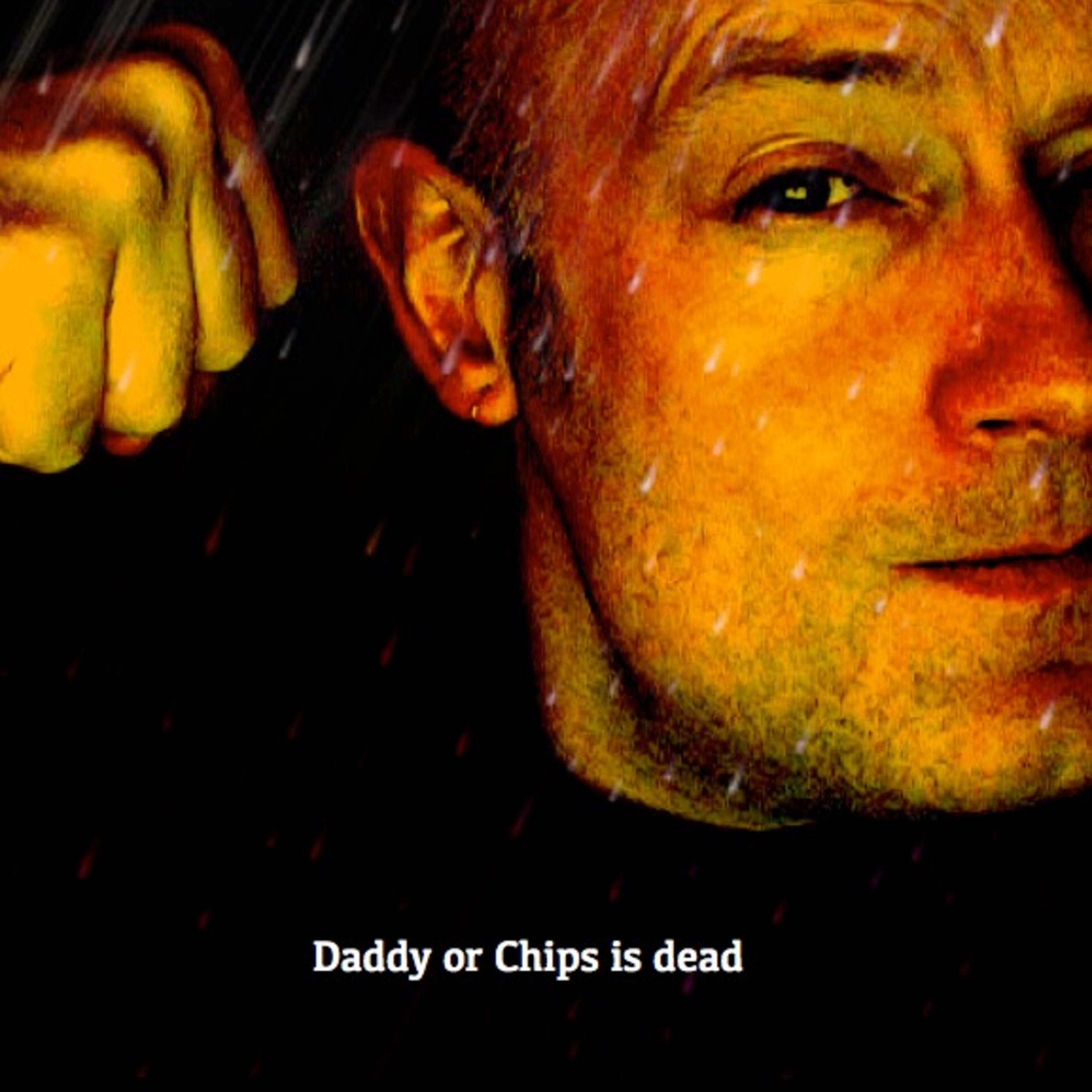 Daddy or Chips is Dead
