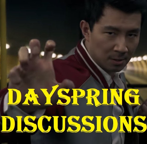 Episode 22: Dayspring Discussions April 19, 2021: First Shang-Chi Trailer Has Dropped!