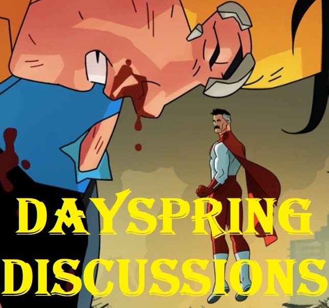 Episode 25: Dayspring Discussions May 1, 2021: Invincible Season 1 Review