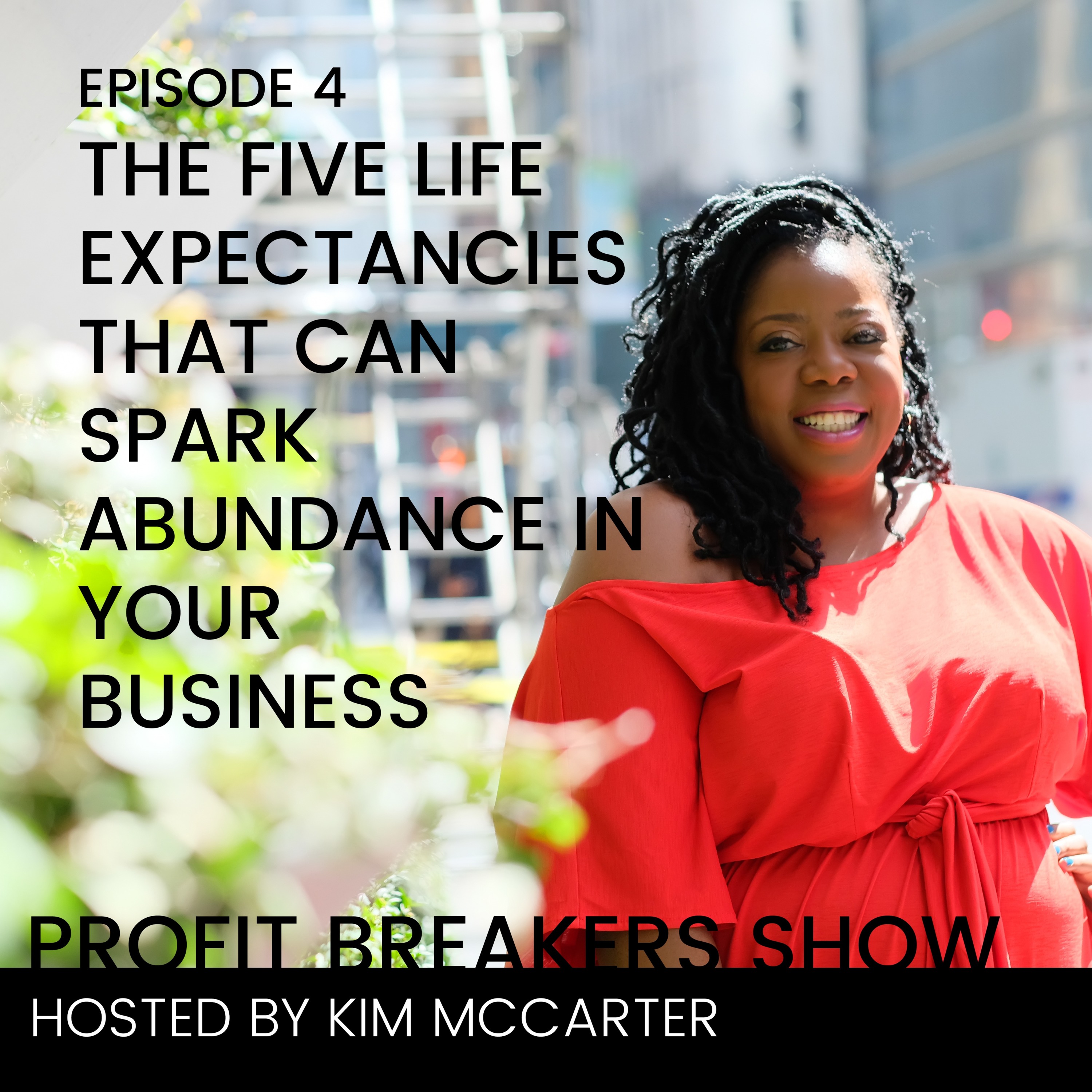 E004: 5 Life Expectancies That Spark Abundance