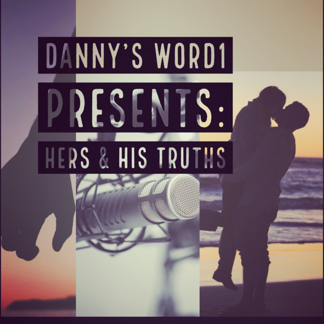Dannysword1 Presents: Hers & His Truths